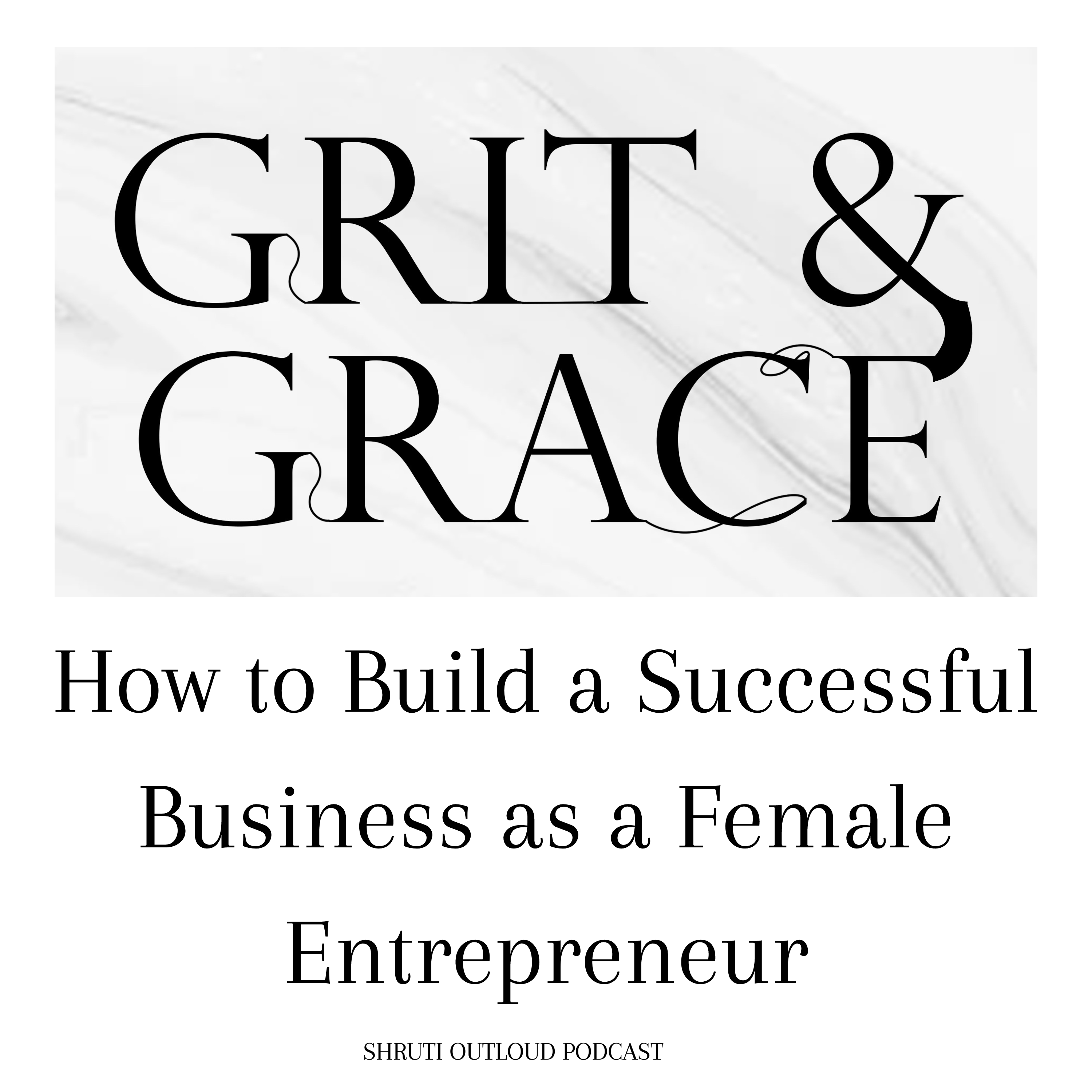 Grit & Grace : How to Build a Successful Business as a Female Entrepreneur
