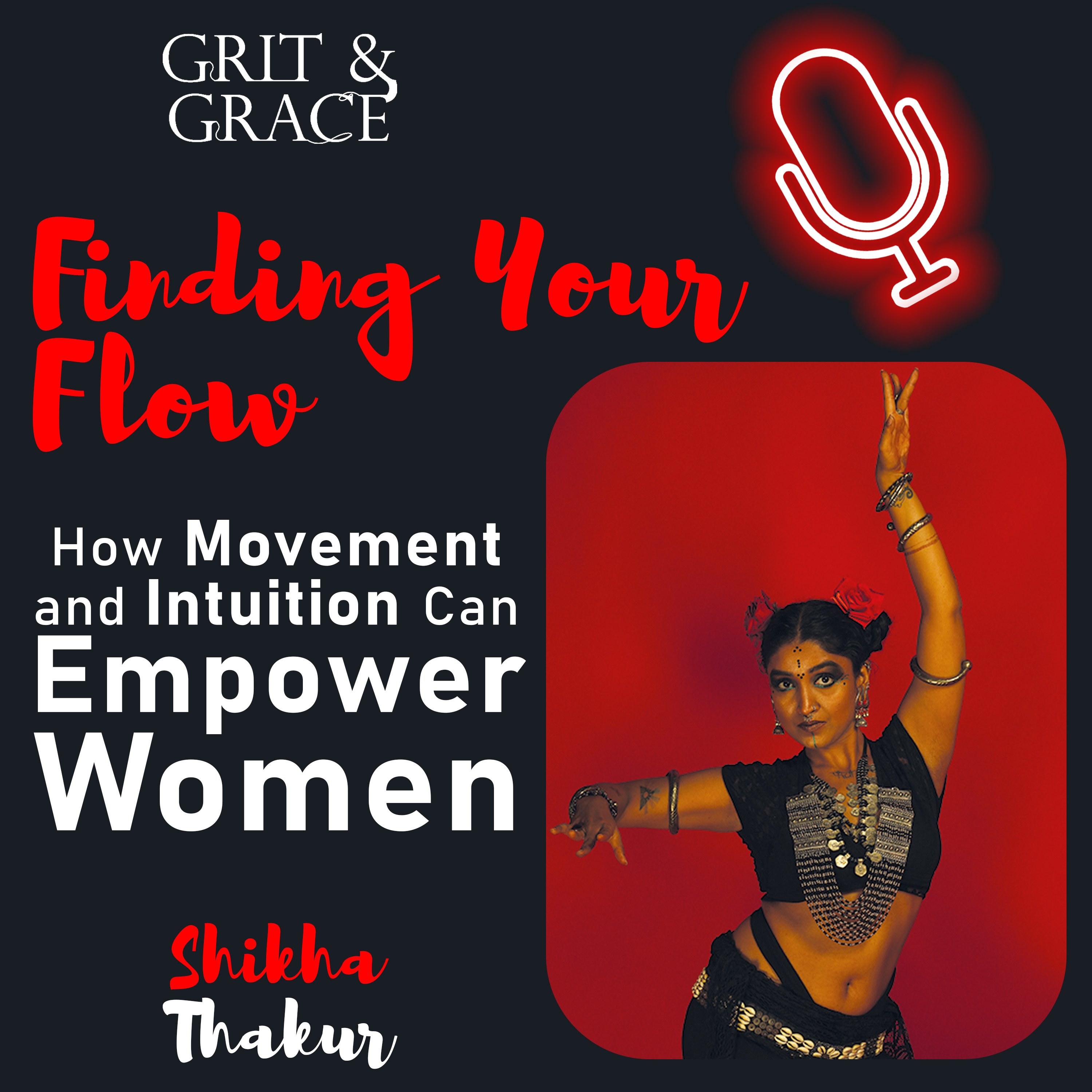 Grit & Grace : Finding Your Flow: How Movement and Intuition Can Empower Women, Shikha Thakur