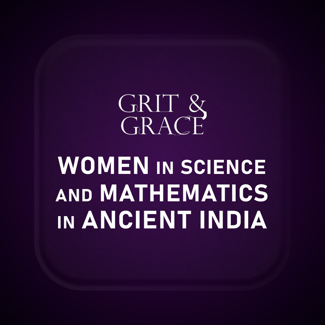Grit & Grace : Women in Science and Mathematics in Ancient India