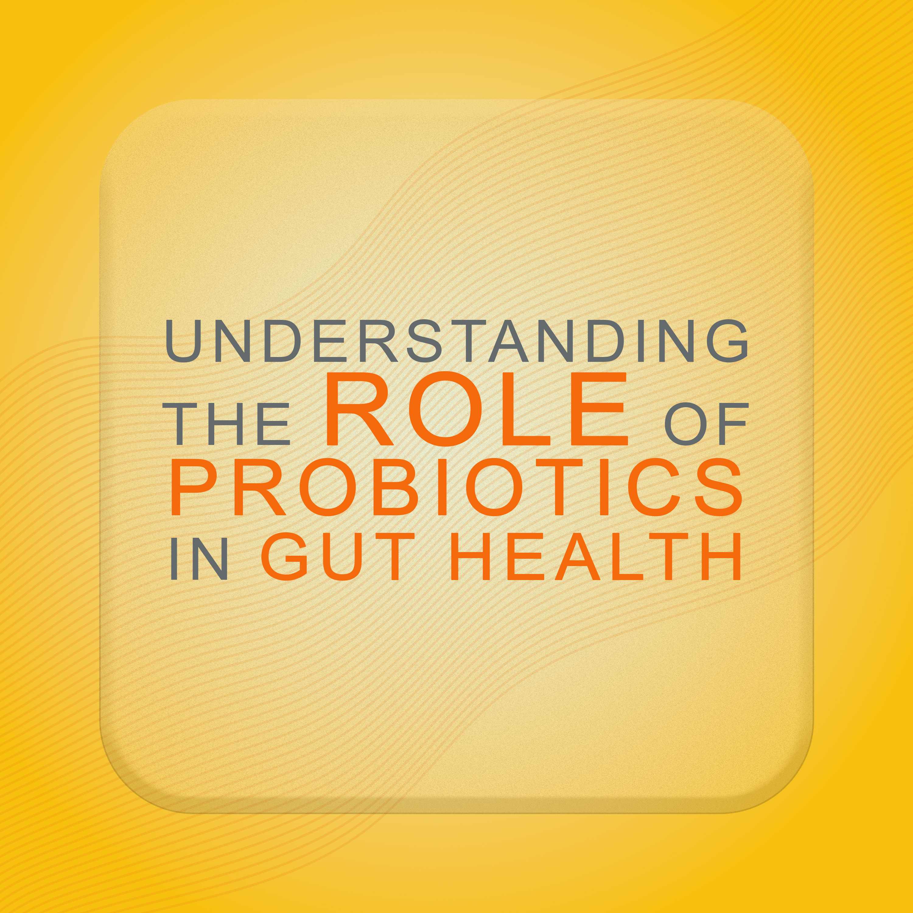 Mindful Body, Soulful Life: Understanding the Role of Probiotics in Gut Health