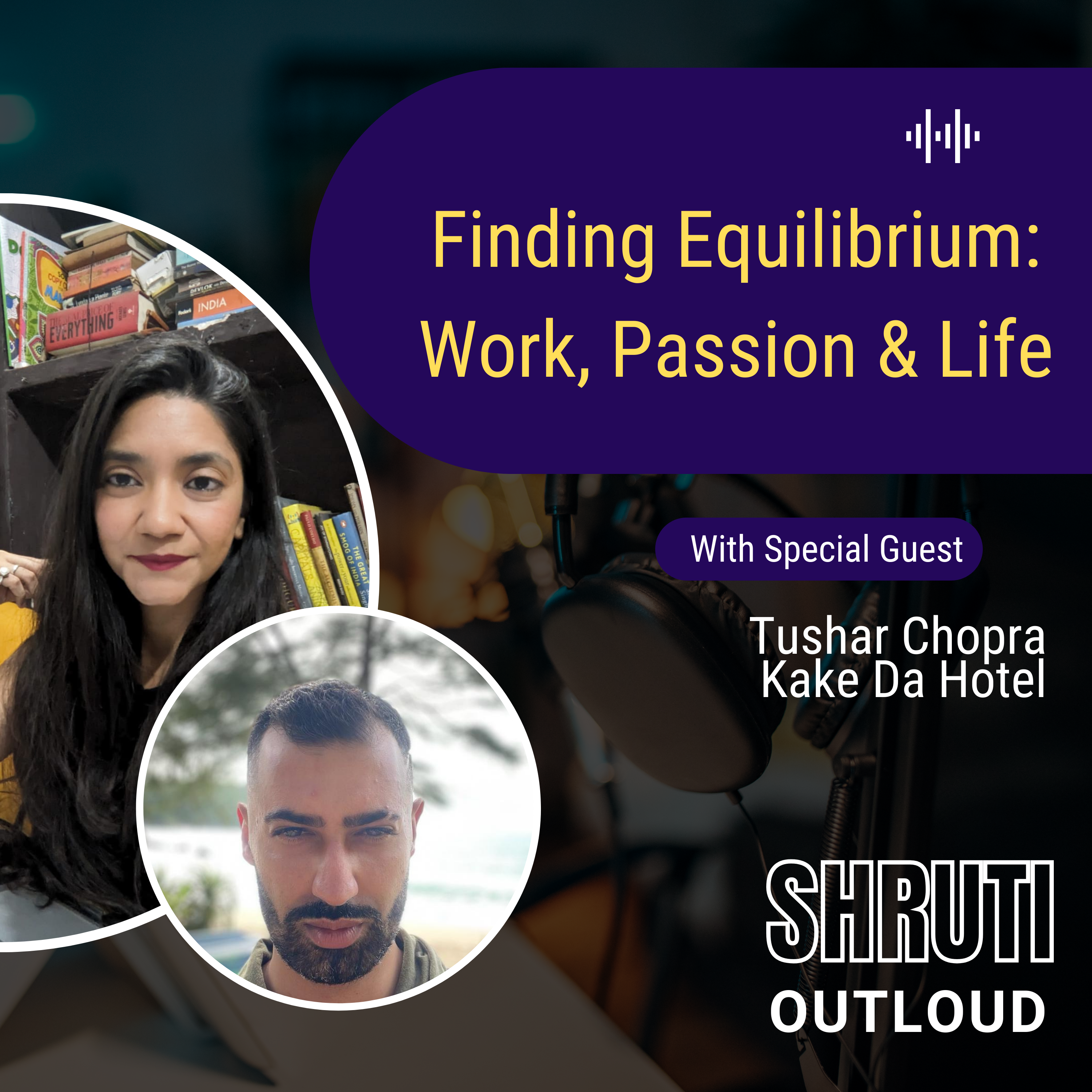 Finding Equilibrium: Work, Passion & Life with Tushar Chopra, Kake Da Hotel