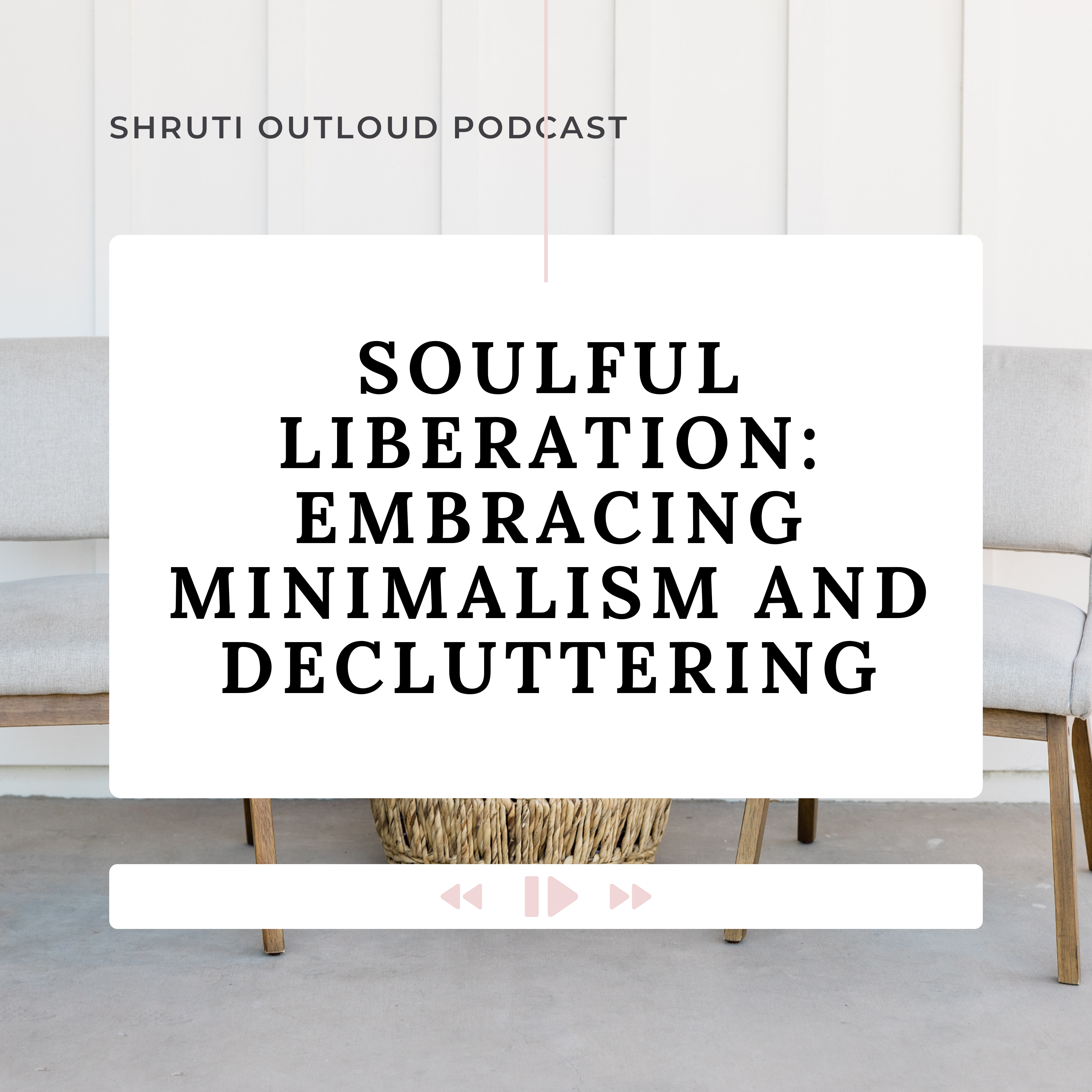 Soulful Liberation: Embracing Minimalism and Decluttering