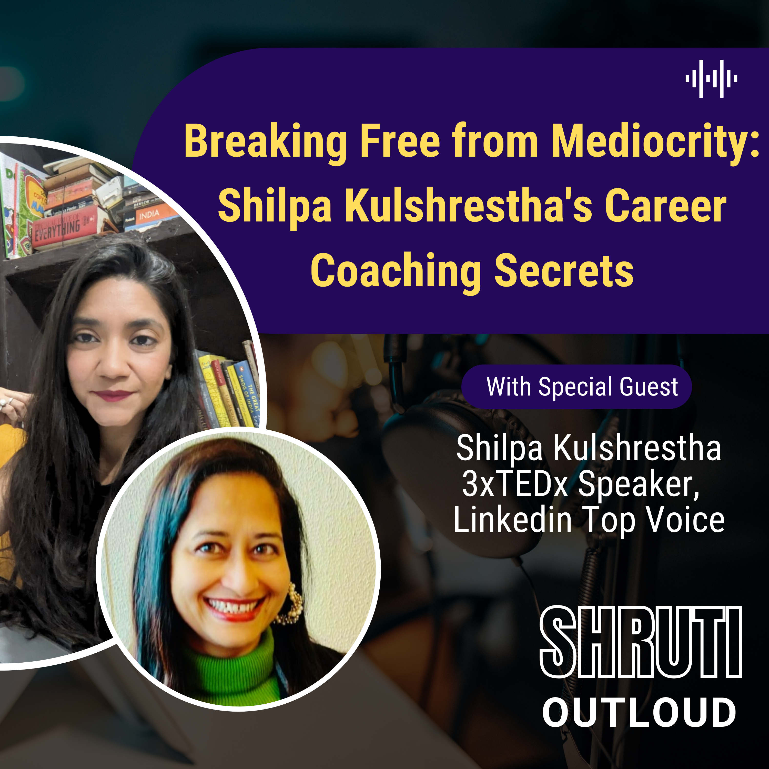 Breaking Free from Mediocrity: Shilpa Kulshrestha's Career Coaching Secrets
