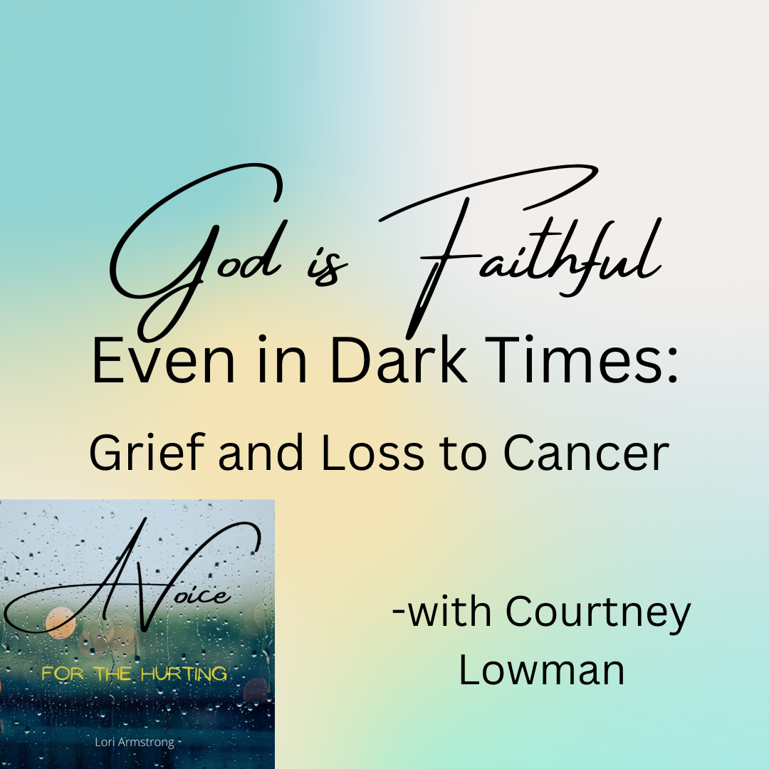 God is Faithful Even in Dark Times: Grief and Loss to Cancer