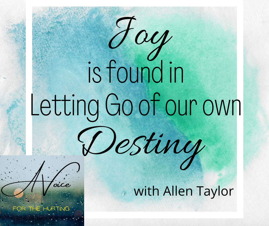Joy is Found in Letting Go of Our Own Destiny