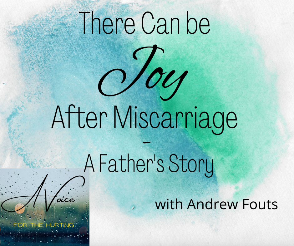 There Can Be Joy After Miscarriage - A Father&#39;s Story