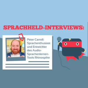 Interview mit Peter Carroll: Gründer der Audio-Sprachlern-Plattform Rhinospike, Sprachenthusiast und Programmierer!