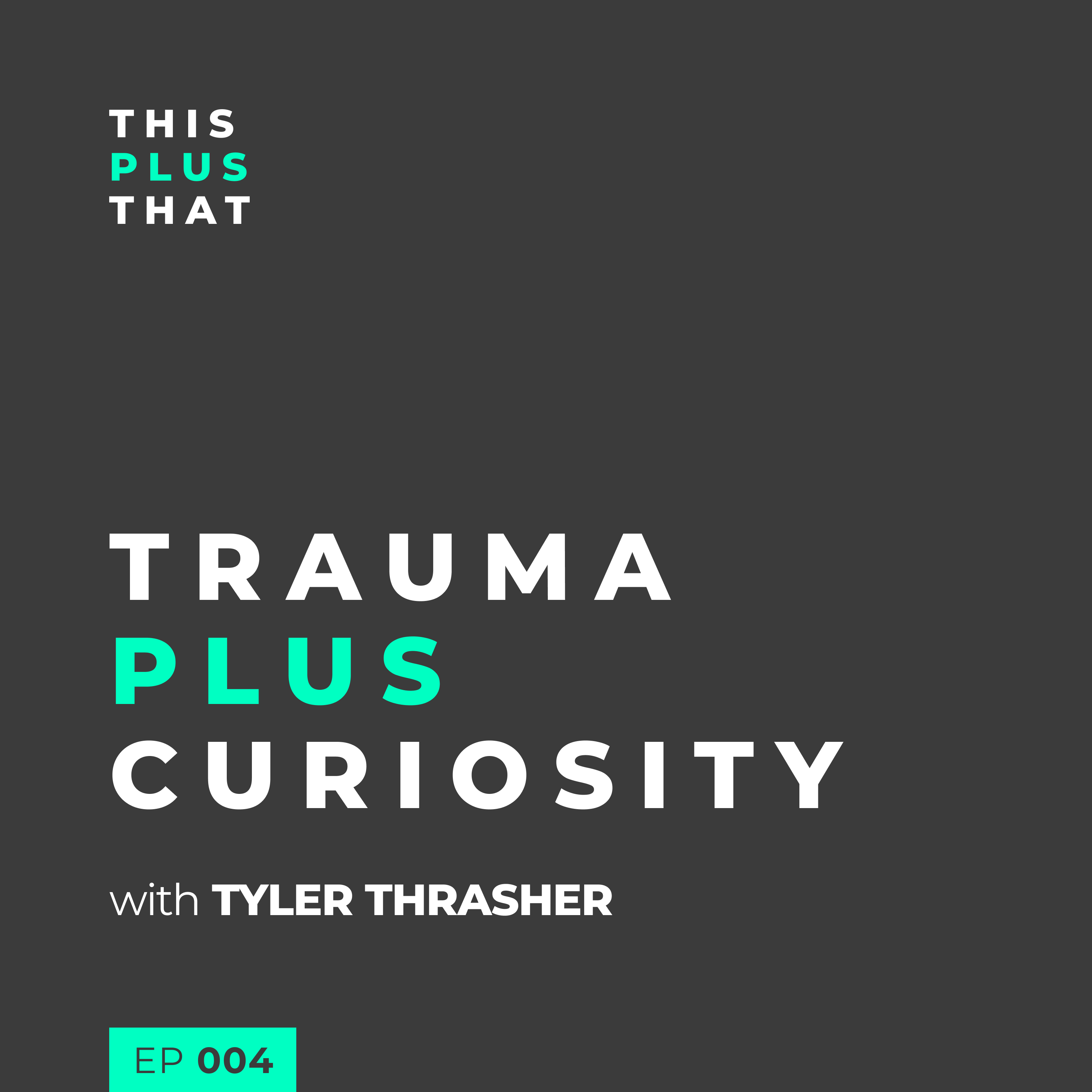 Trauma + Curiosity with Tyler Thrasher