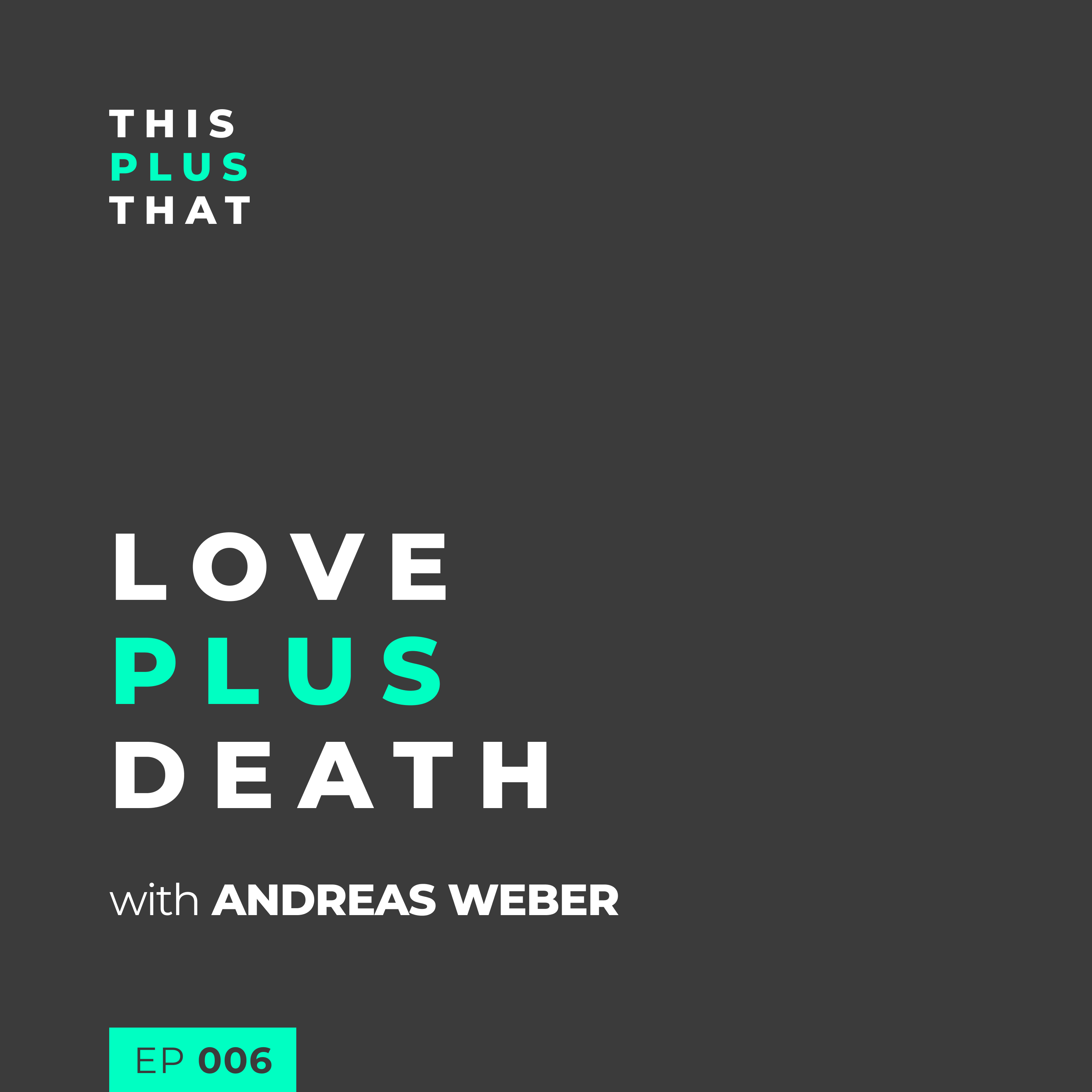 Love + Death with Andreas Weber