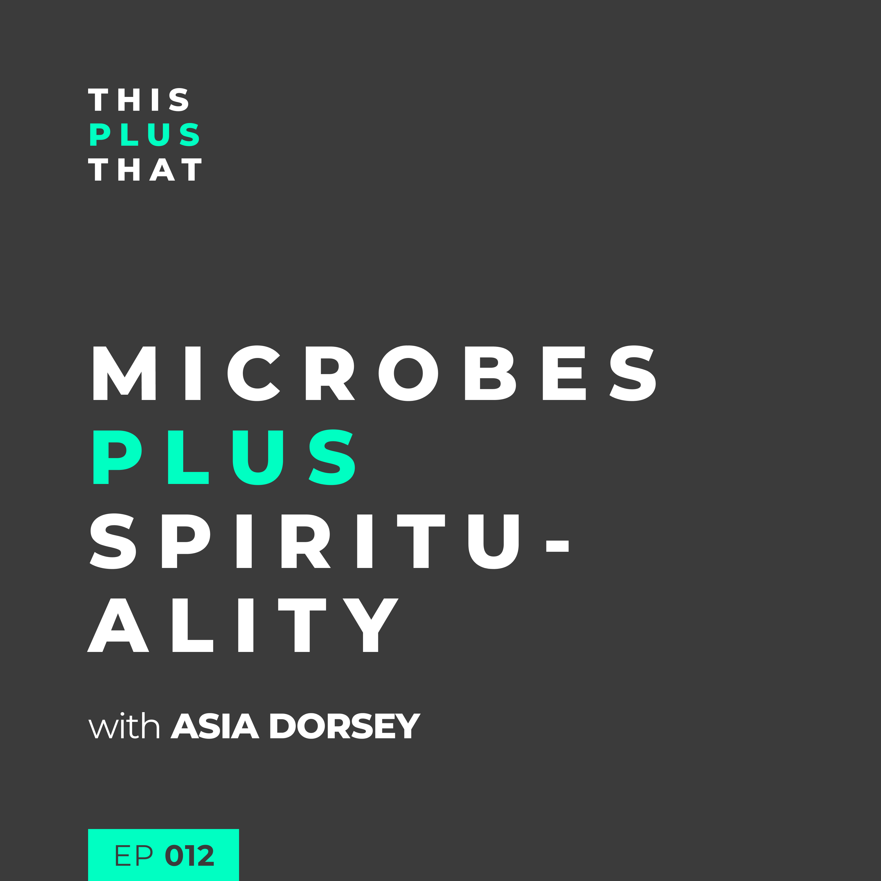 Microbes + Spirituality with Asia Dorsey