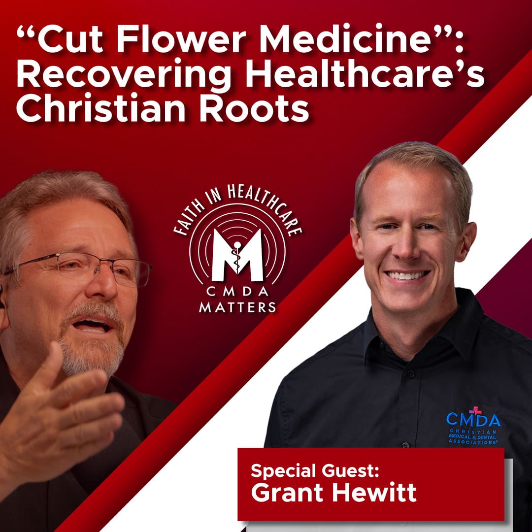 Grant Hewitt on “Cut Flower Medicine”: Recovering Healthcare’s Christian Roots