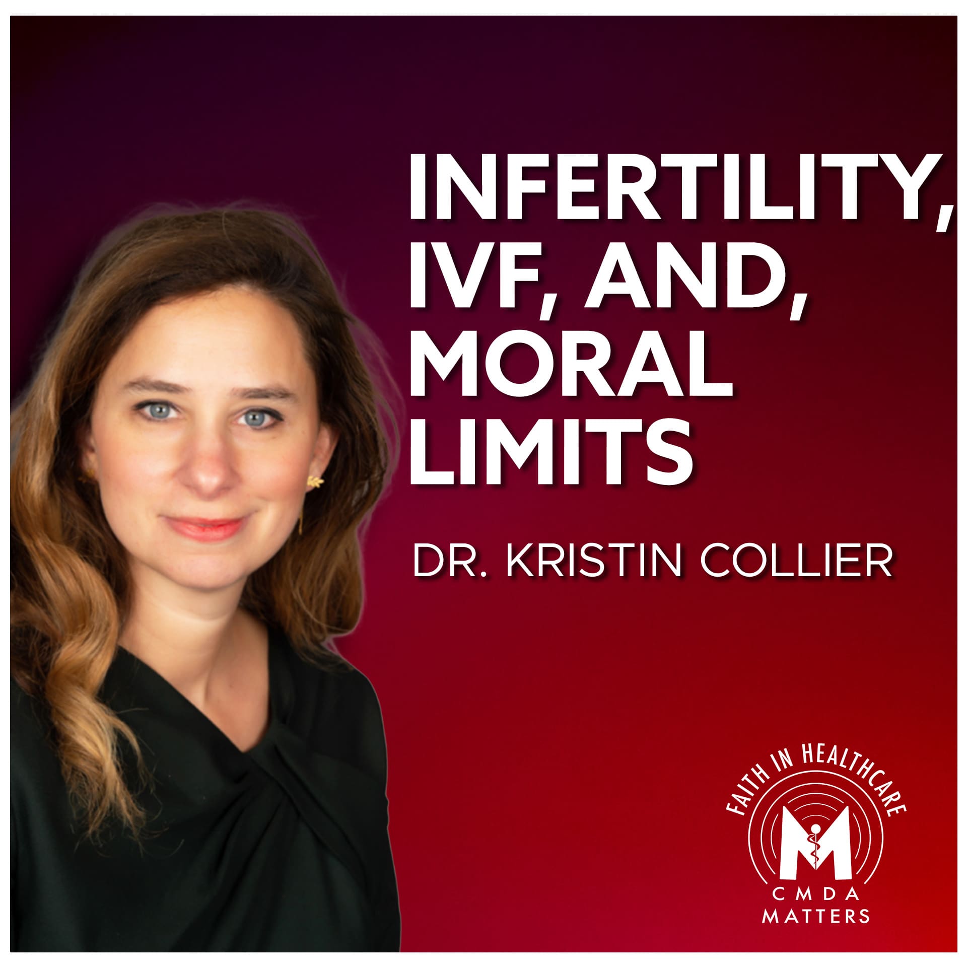 Part 1 – IVF, Infertility, and Moral Limits with Dr. Kristin Collier