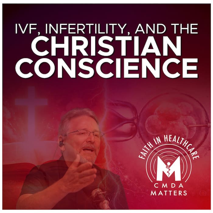 Part 2 – IVF, Infertility, and the Christian Conscience with Dr. Ward McClellan