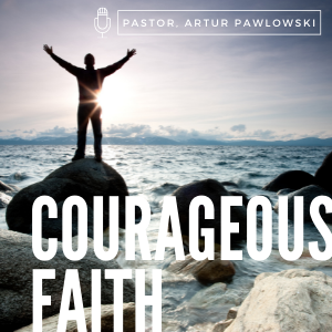 2) Courageous Faith - Pastor Art Pawlowski