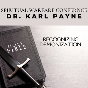 Spiritual Warfare Overview Part 4 - Dr. Karl Payne