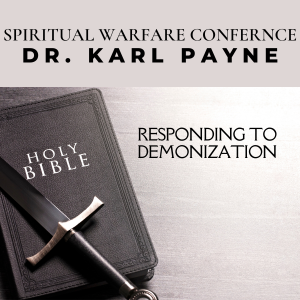 Spiritual Warfare Overview Part 5 - Dr. Karl Payne