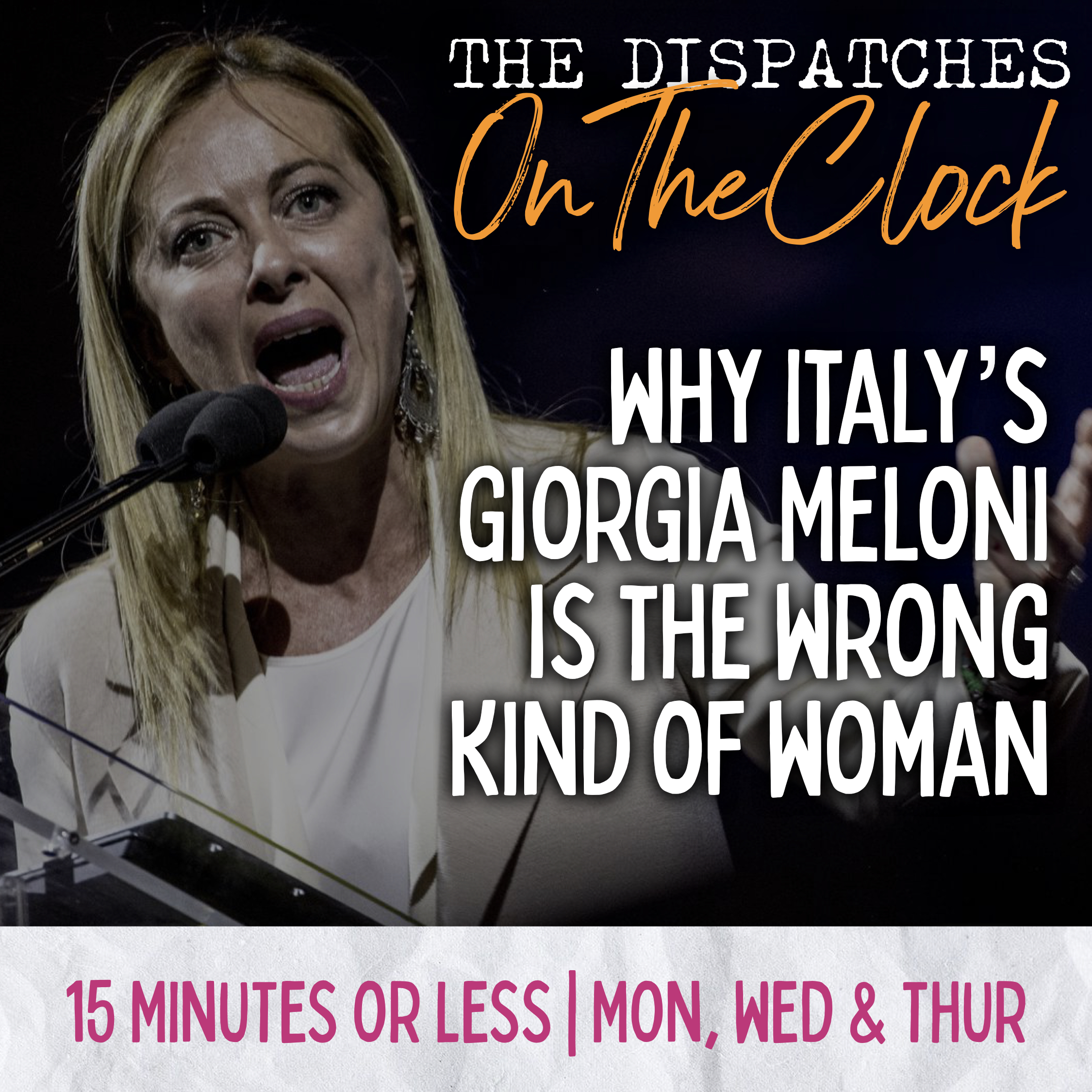 ON THE CLOCK | Why Italy&#39;s New PM Giorgia Meloni is the Wrong Kind of Woman 