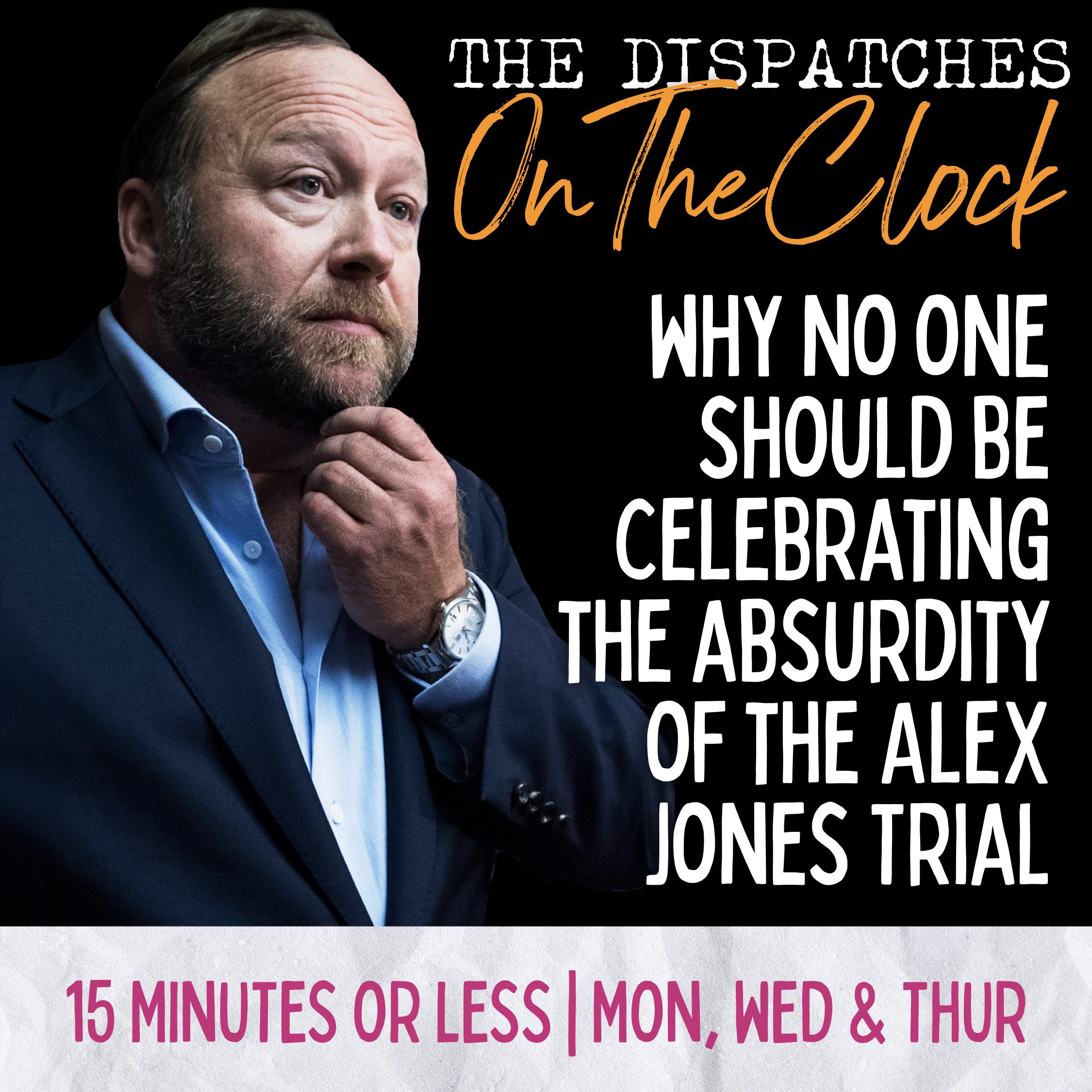 ON THE CLOCK | Why no one Should be Celebrating  the Absurdity of the Alex Jones Trial