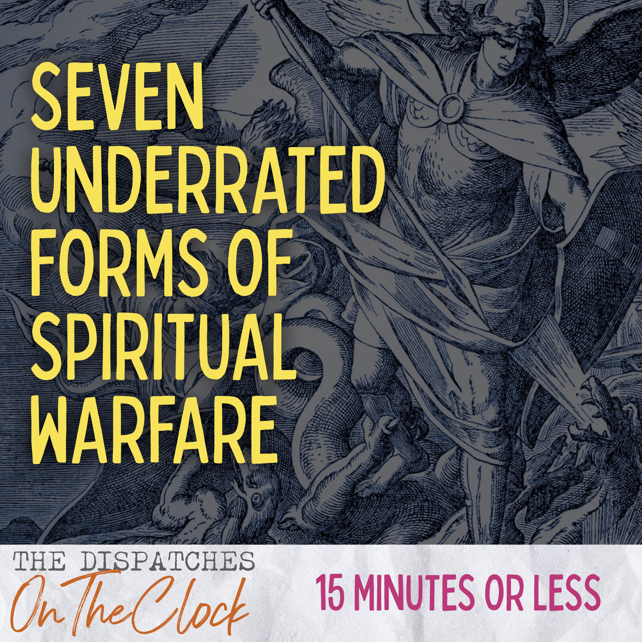 ON THE CLOCK | Seven Underrated Forms of Spiritual Warfare