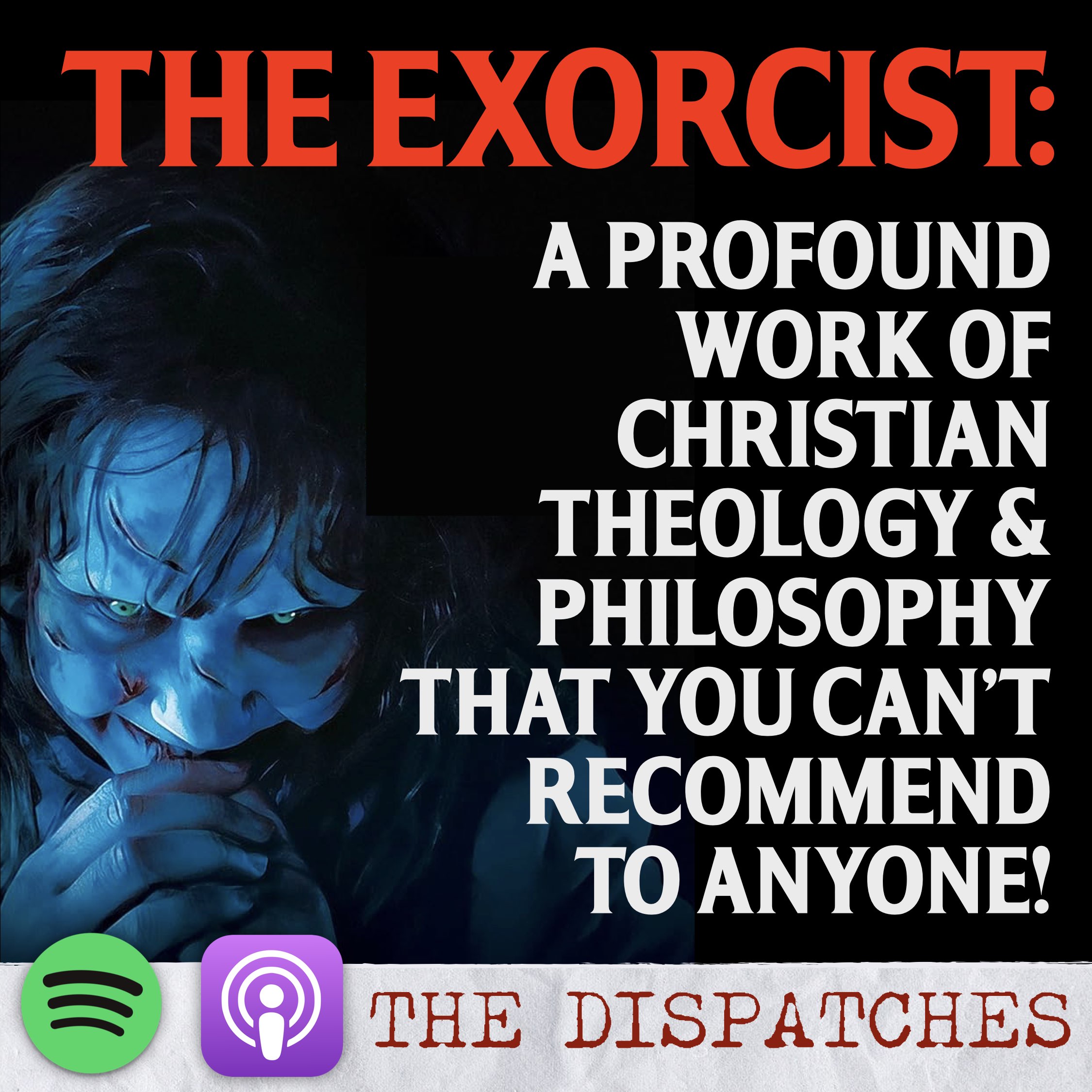 The Exorcist: A Profound Work of Christian Theology and Philosophy That You Can’t Recommend To Anyone!