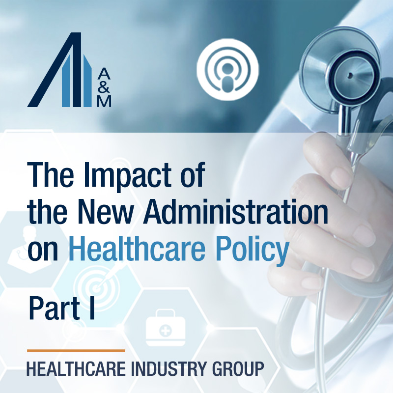 The Impact of the New Administration on Healthcare Policy - Part I