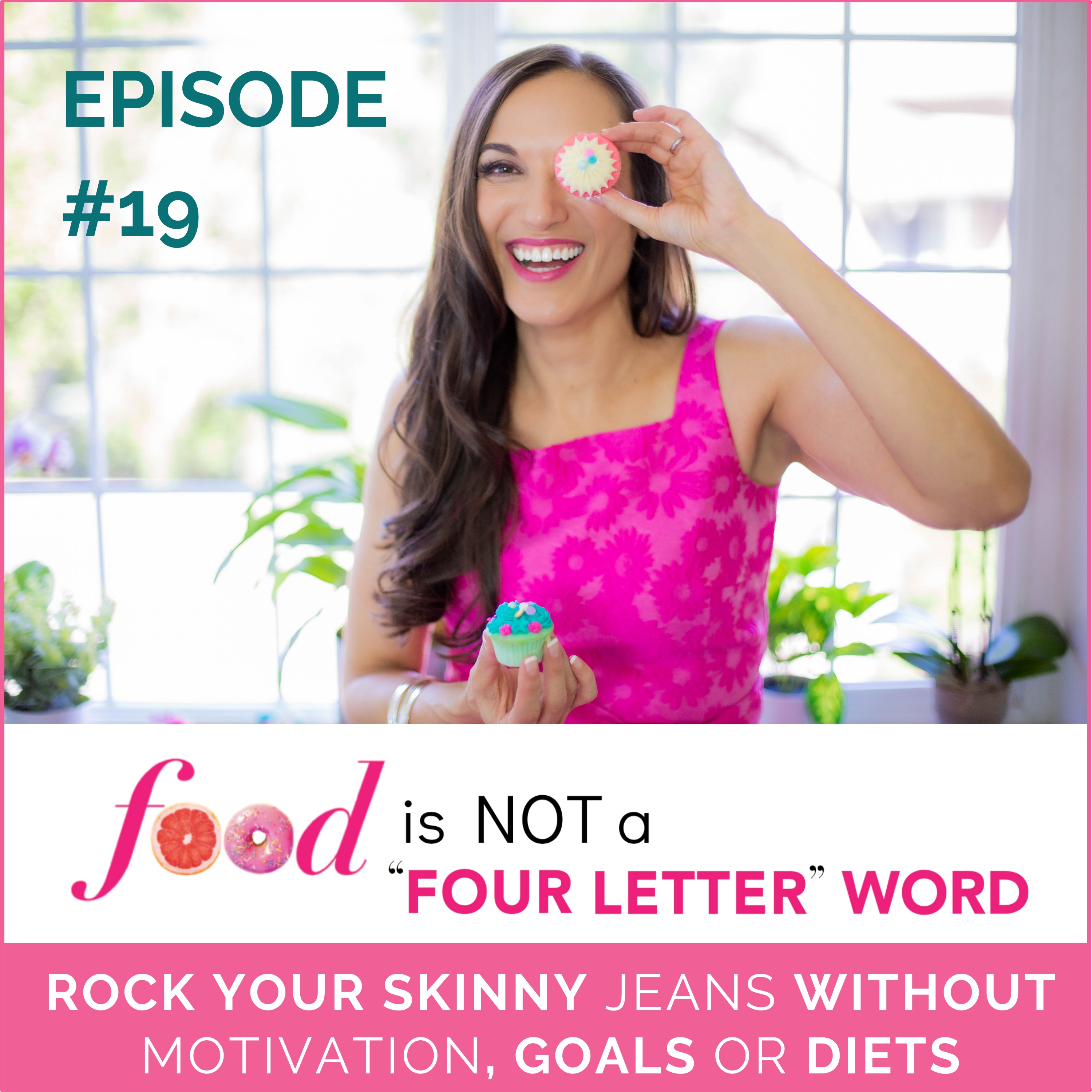 Ep 19: HOW TO ROCK YOUR SKINNY JEANS WITHOUT MOTIVATION, GOALS OR DIETS