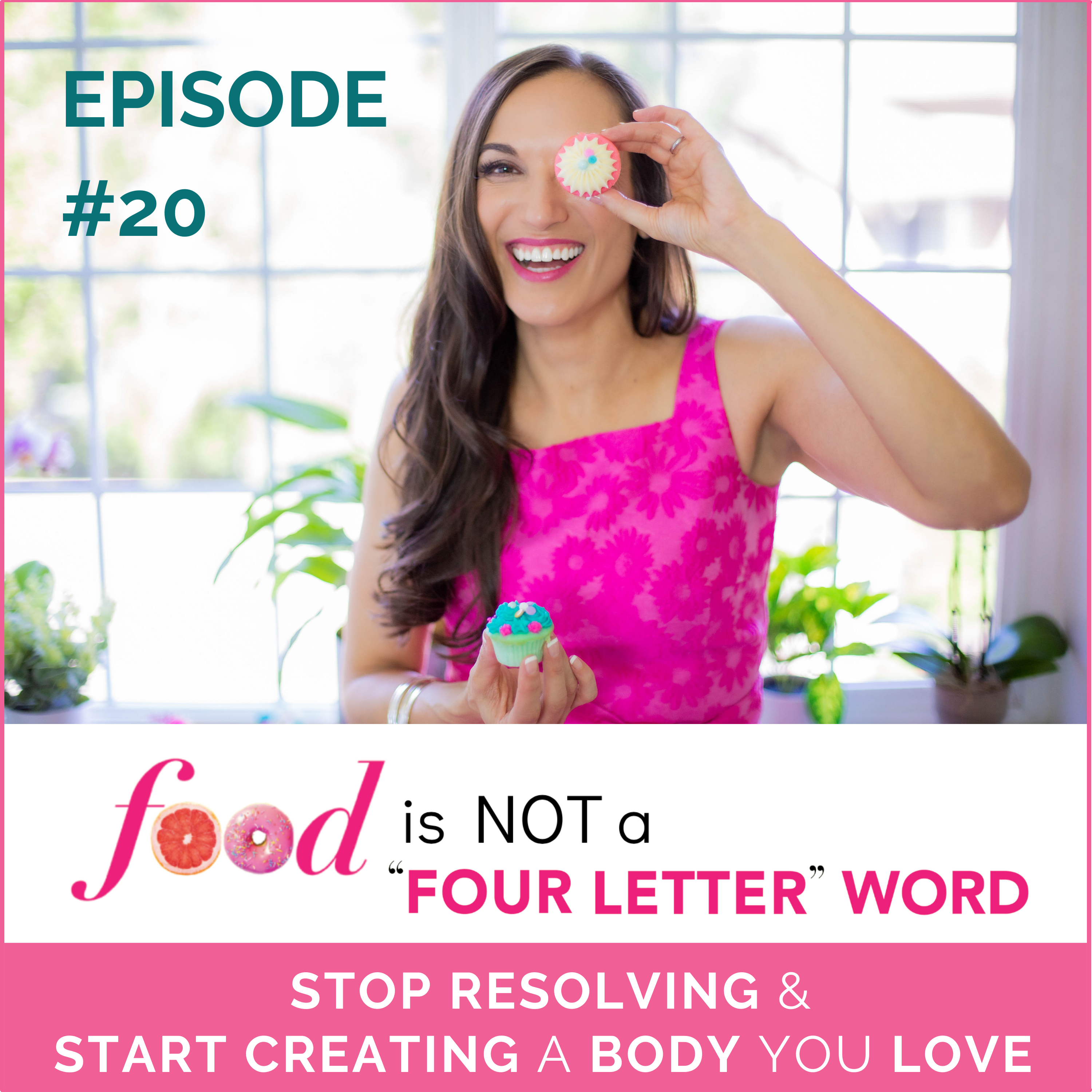 Ep 20: STOP RESOLVING & START CREATING A BODY YOU LOVE