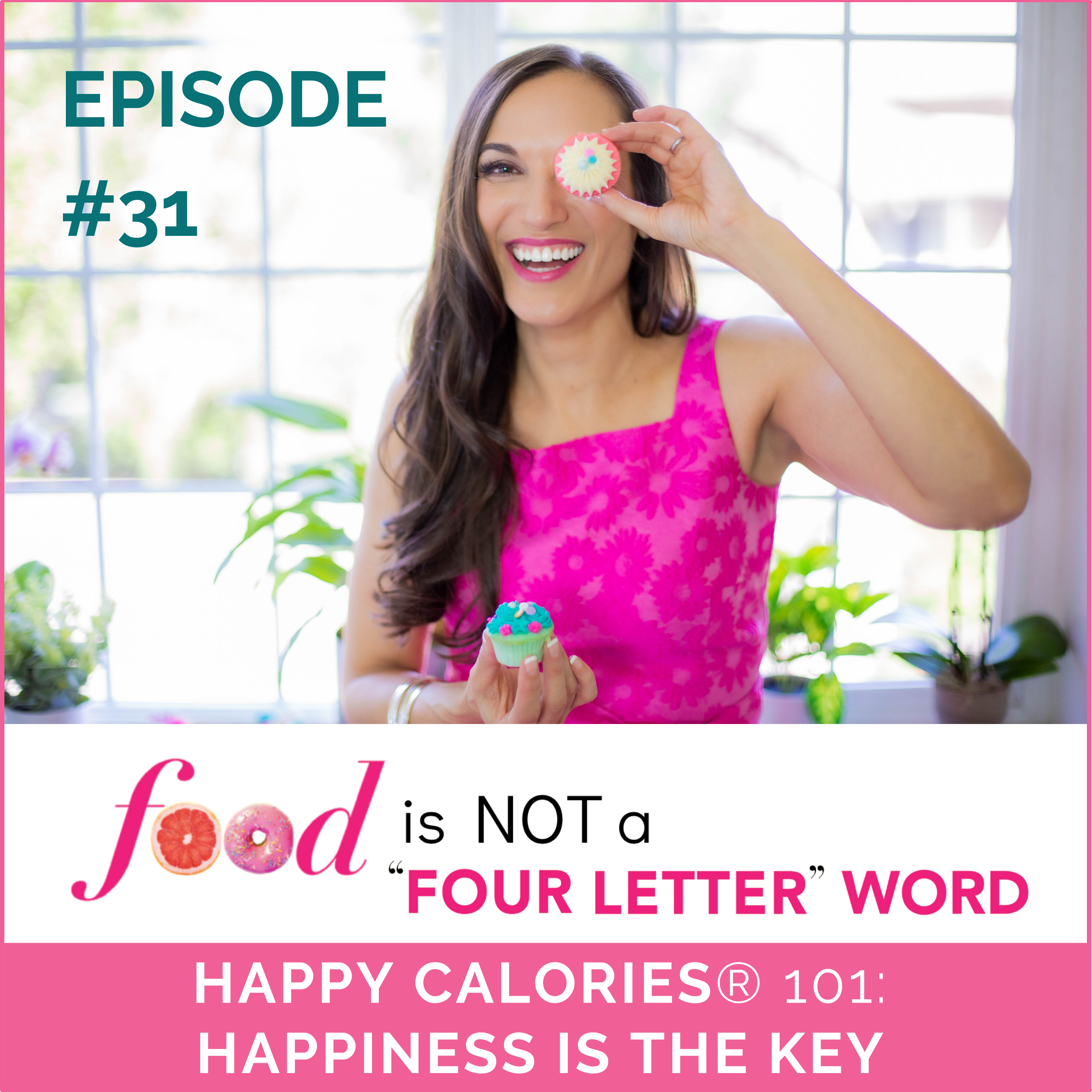 Ep 31: HAPPY CALORIES® 101: HAPPINESS IS THE KEY