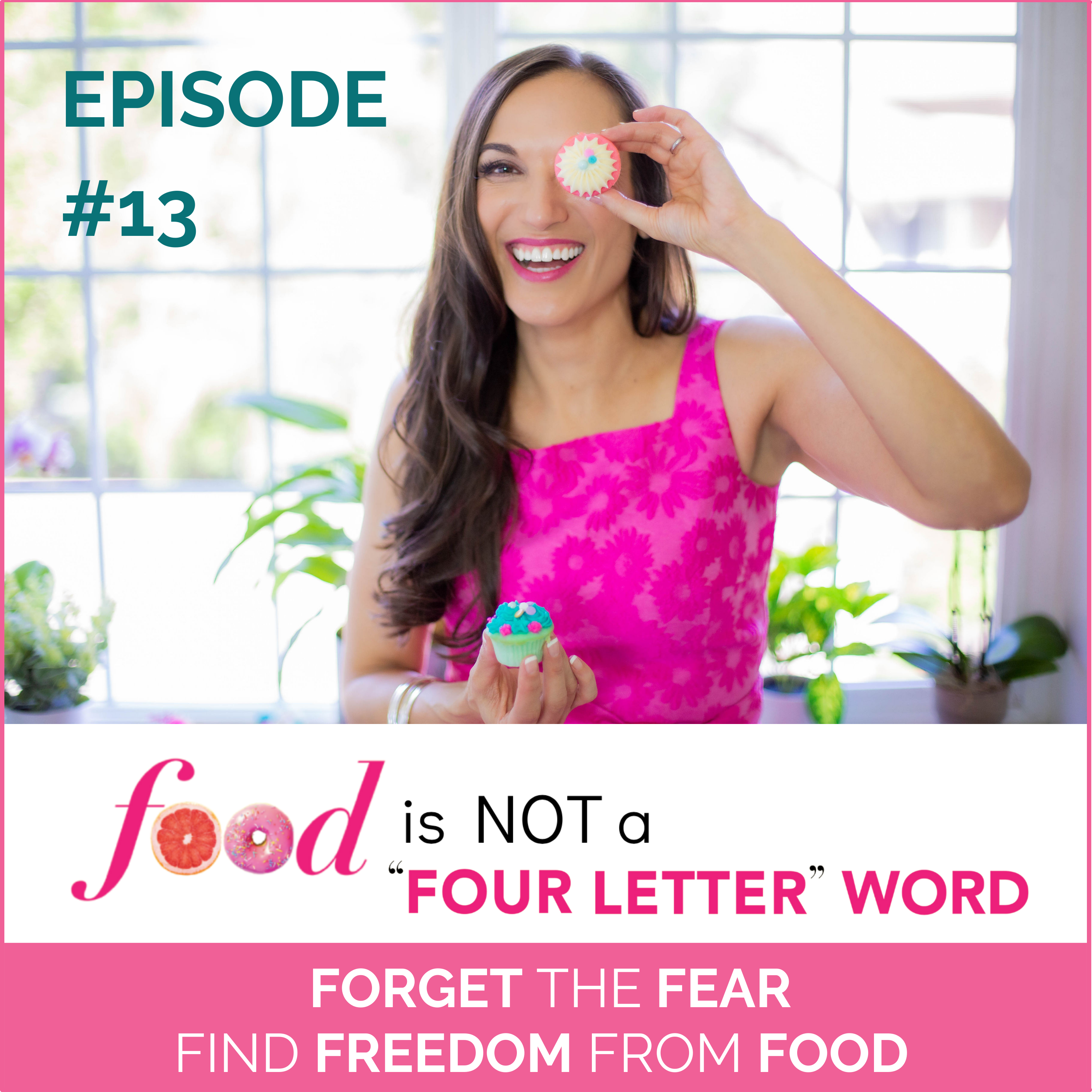 Ep 13: FORGET THE FEAR & FIND FREEDOM FROM FOOD