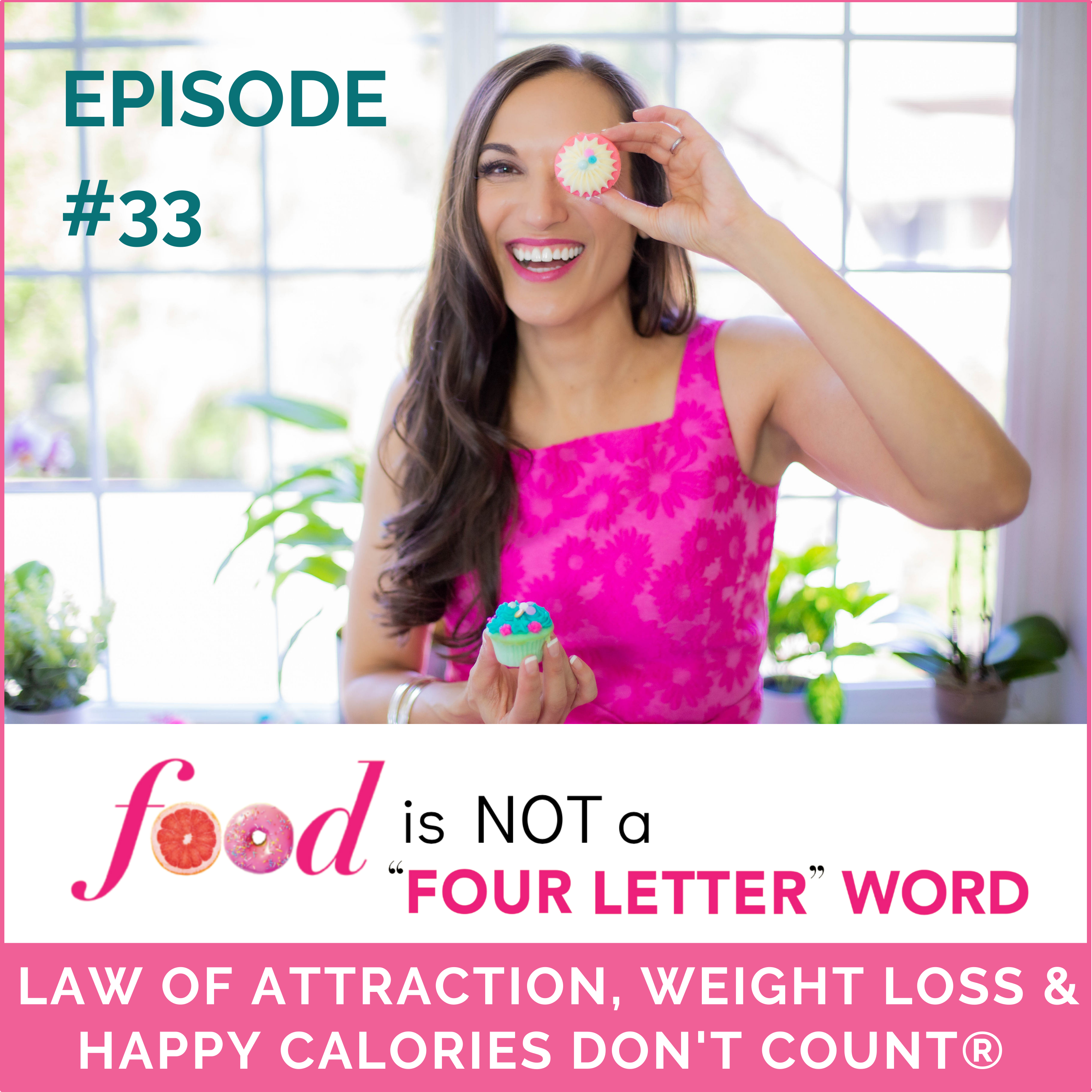 Ep 33: LAW OF ATTRACTION, WEIGHT LOSS & HAPPY CALORIES DON'T COUNT®