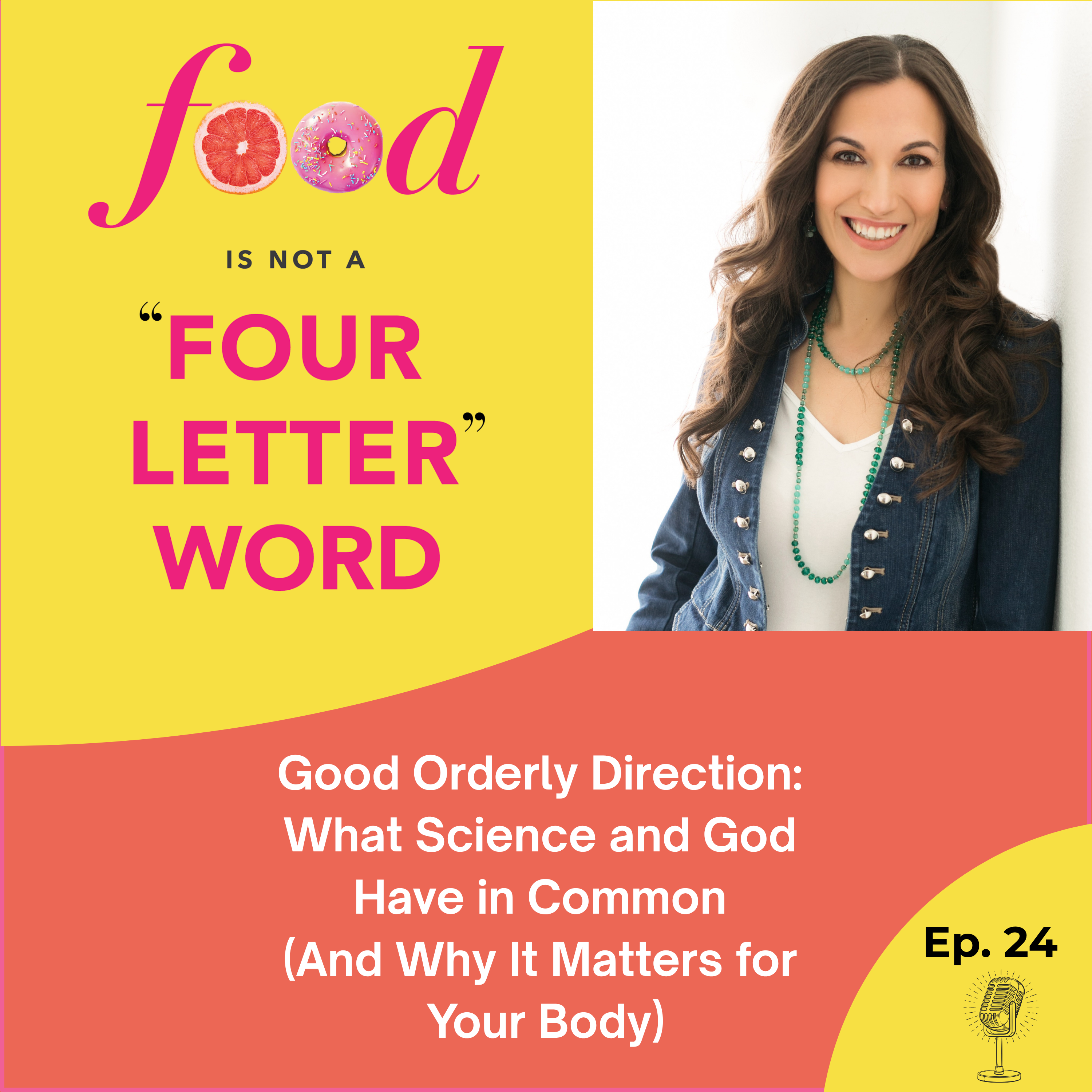 Ep 24: Good Orderly Direction — What Science and God Have in Common (And Why It Matters for Your Body)