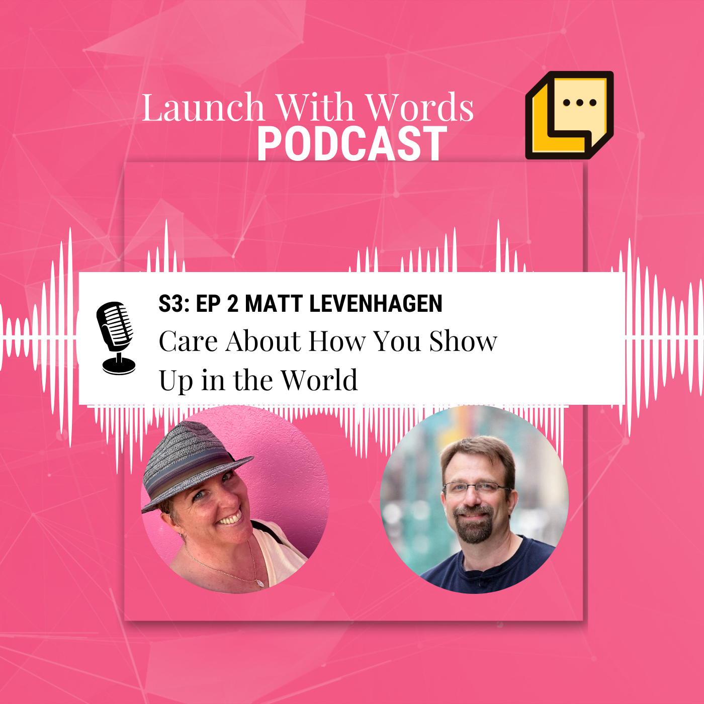 LWW S3 Ep1 Matt Levenhagen -- Care About How You Show Up in the World