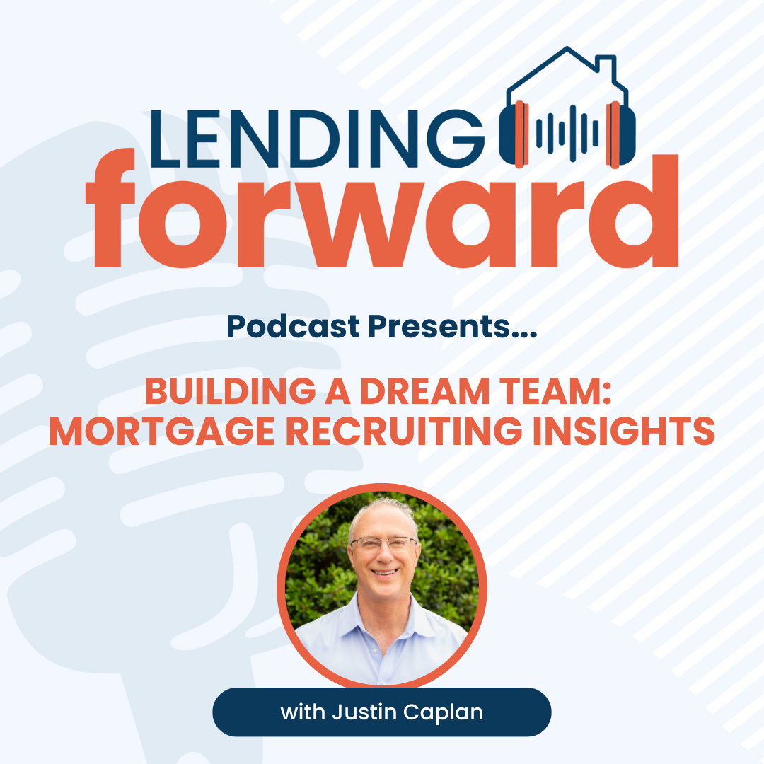 Building a Dream Team: Mortgage Recruiting Insights with Justin Caplan