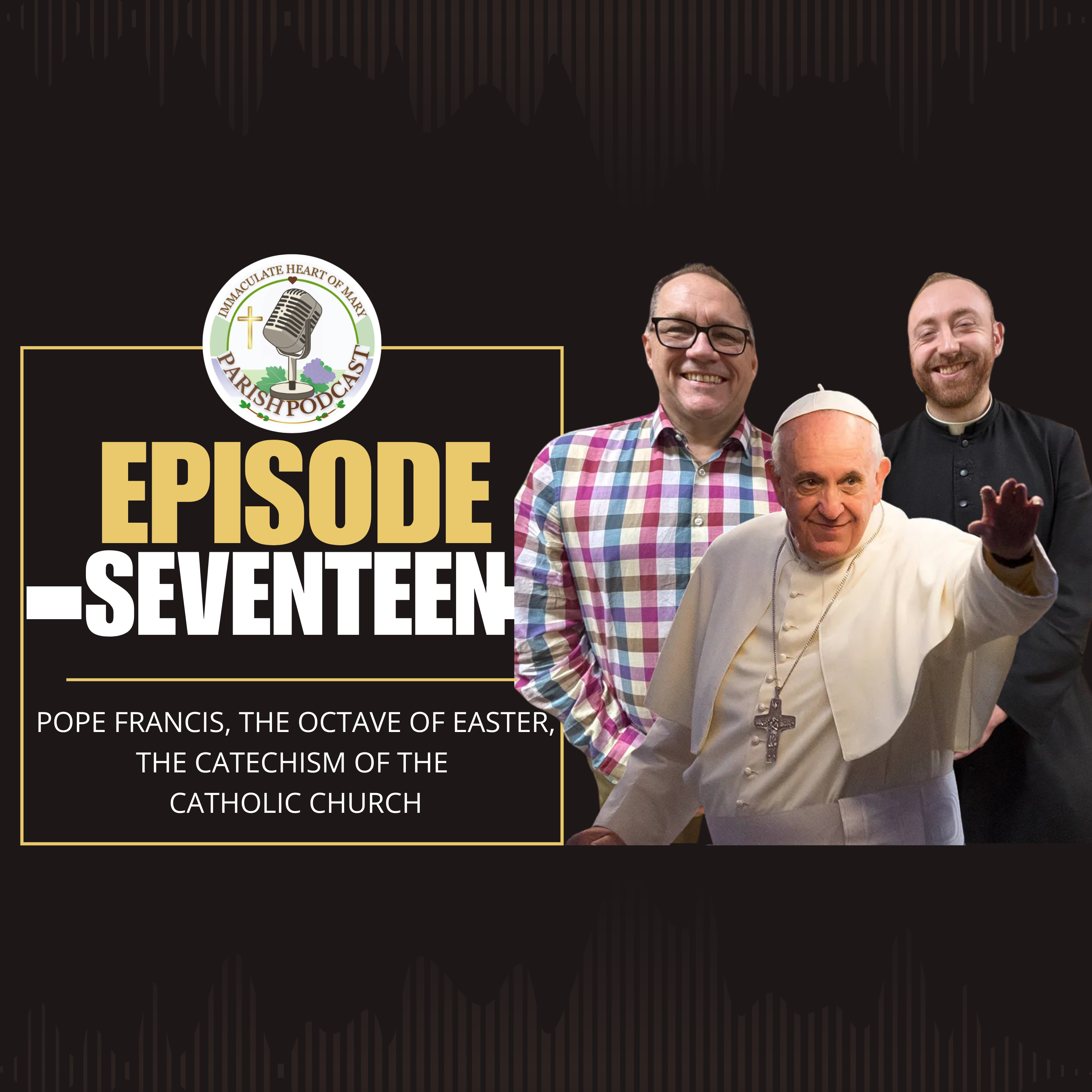 Episode 17: Pope Francis, The Octave of Easter, The Catechism of the Catholic Church
