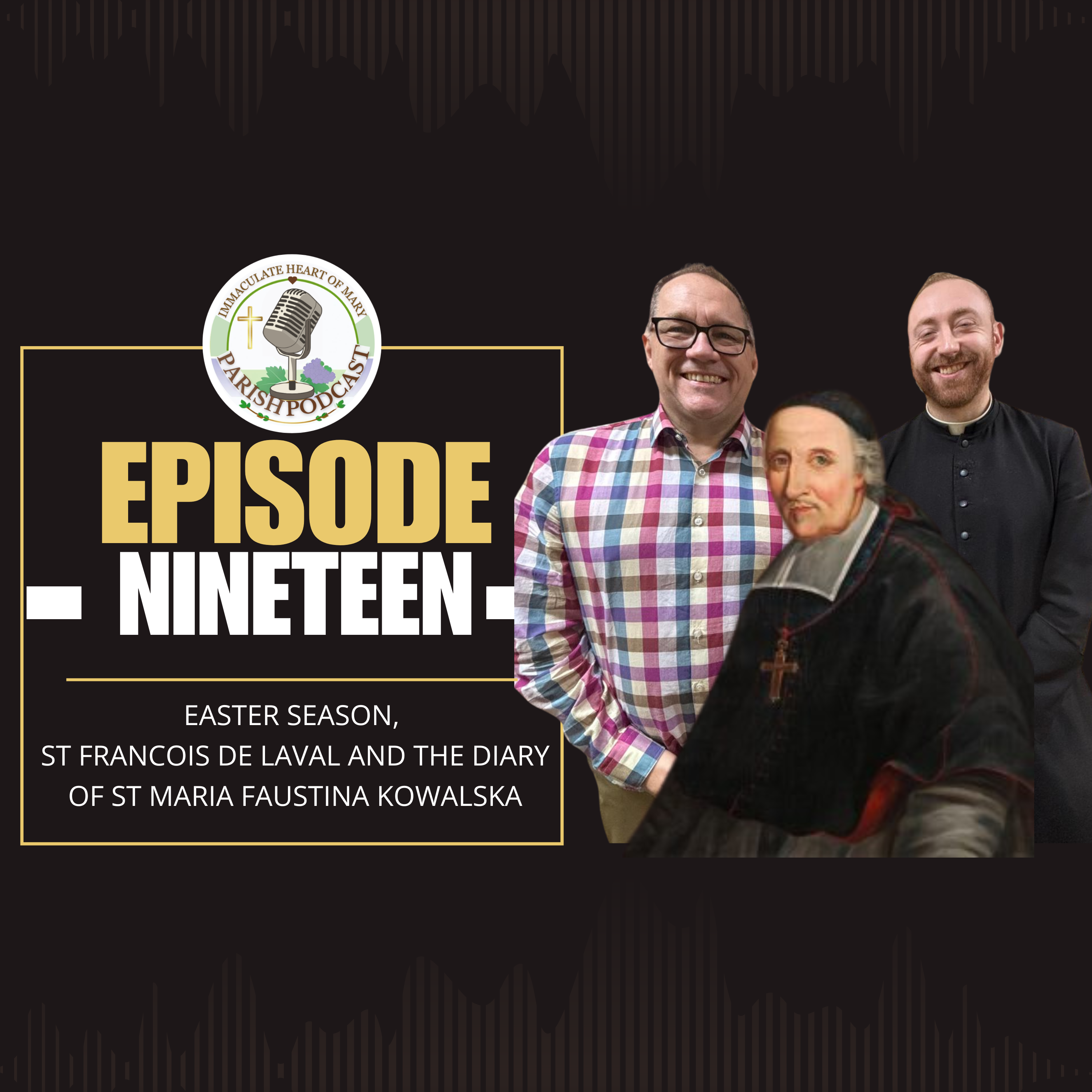 Episode 19: Easter Season, St Francois de Laval and the Diary of St Maria Faustina Kowalska
