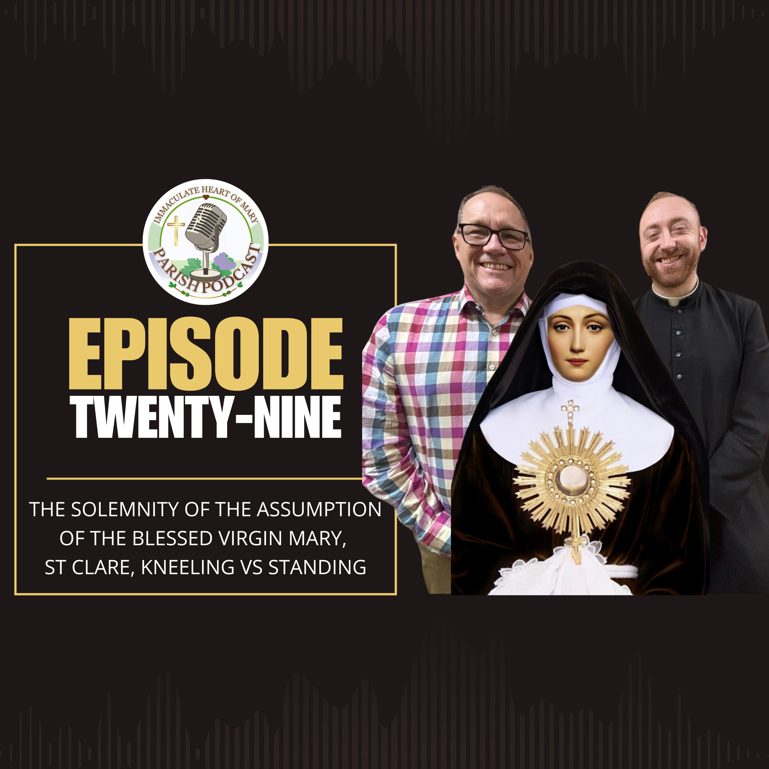 Episode 29: The Solemnity of the Assumption of the Blessed Virgin Mary, St Clare, Kneeling vs Standing