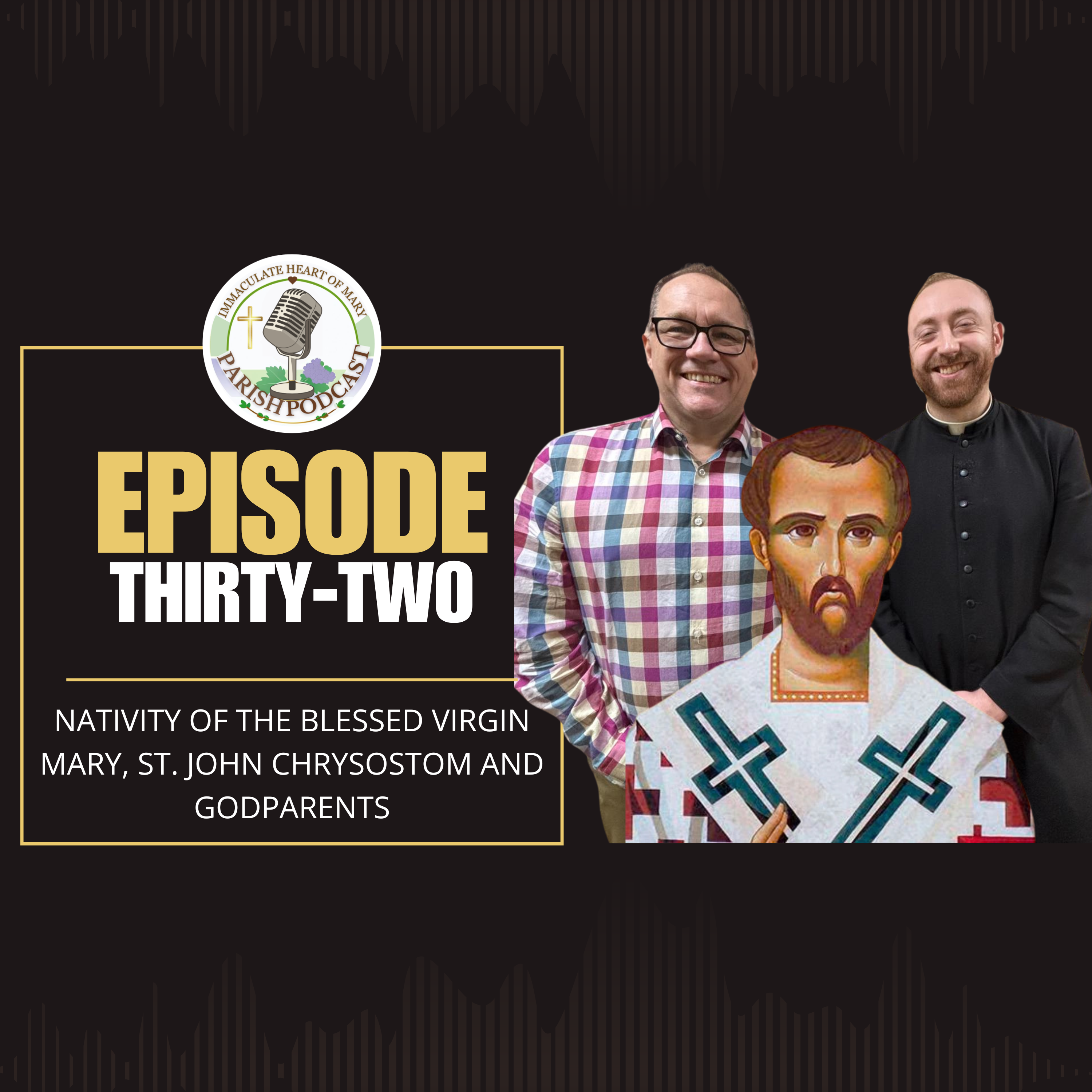 Episode 32: The Nativity of the Blessed Virgin Mary, St. John Chrysostom and GodParents