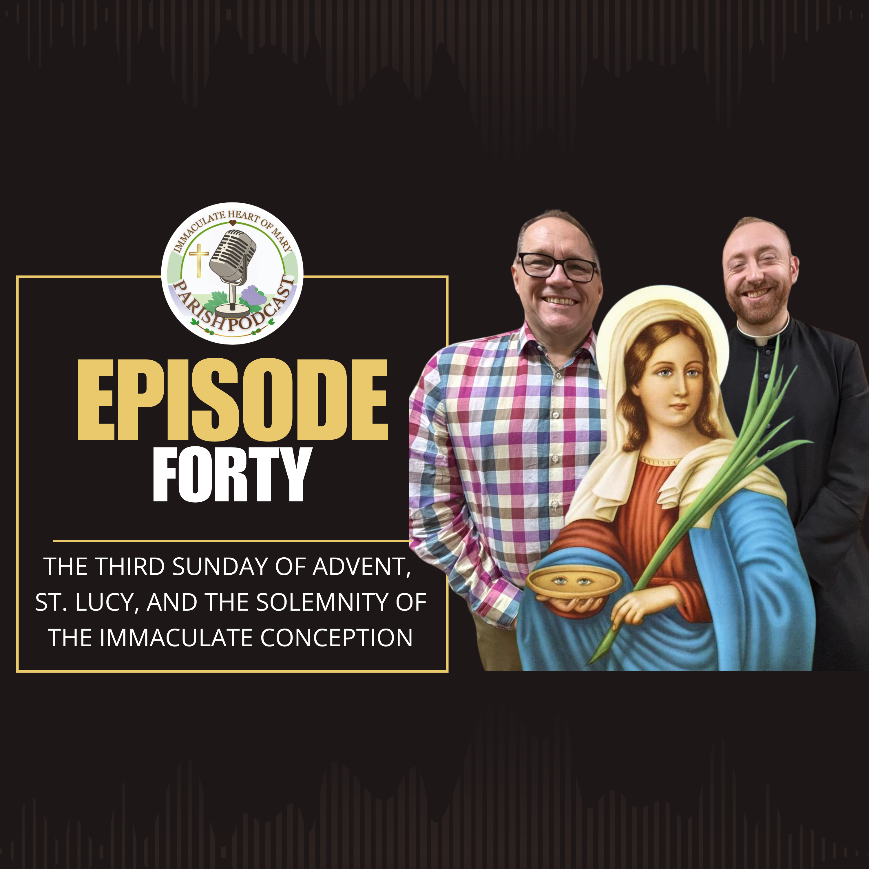 Episode 40: The Third Sunday of Advent, St. Lucy, and The Solemnity of the Immaculate Conception