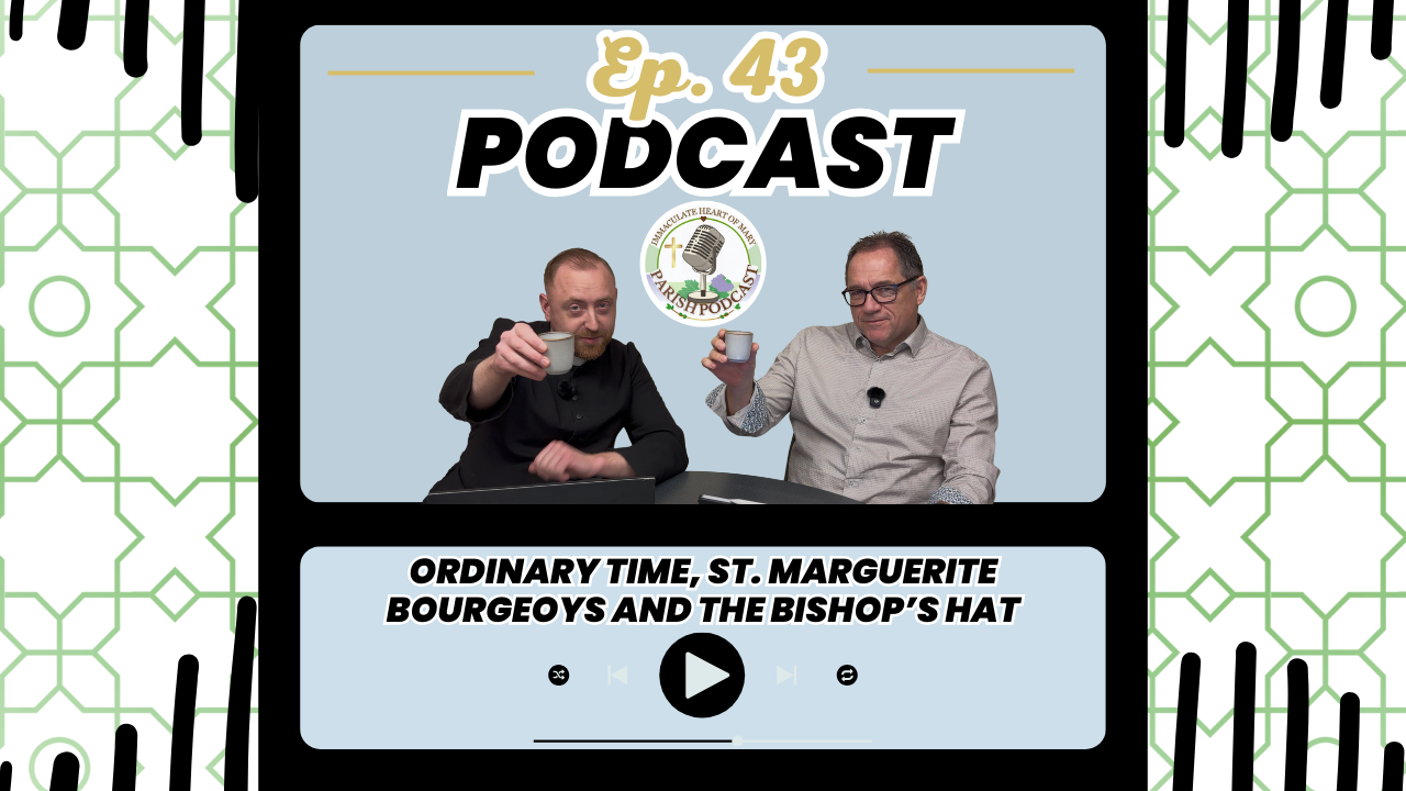 Episode 43: Ordinary Time, St. Marguerite Bourgeoys and the Bishop’s Hat