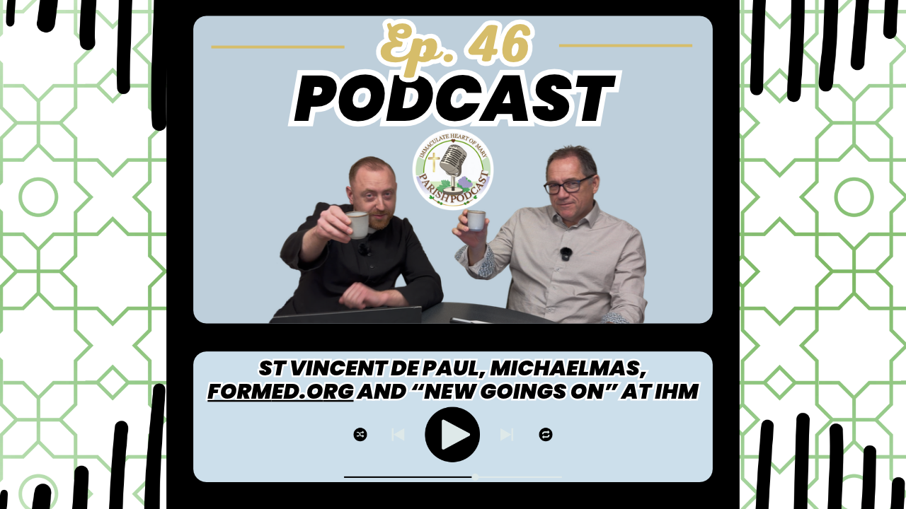 Episode 46: St Vincent de Paul, Michaelmas, formed.org and “New Goings On” at IHM