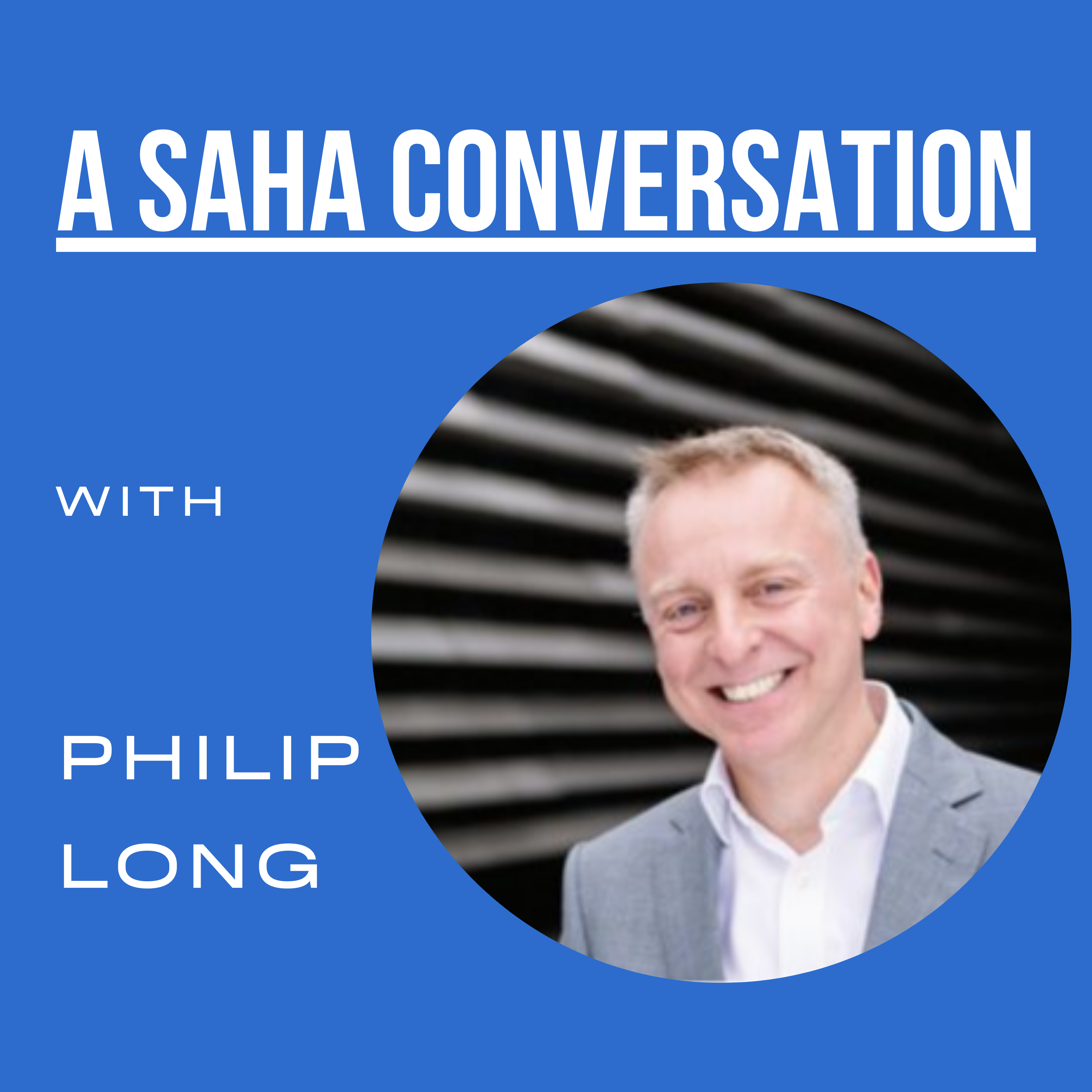 A SAHA Conversation with Philip Long
