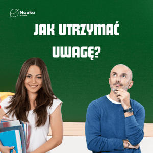 Jak utrzymać uwagę w świecie rozpraszaczy - Kurs Efektywnego Zapamiętywania #3
