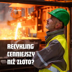 Recykling cenniejszy niż złoto?