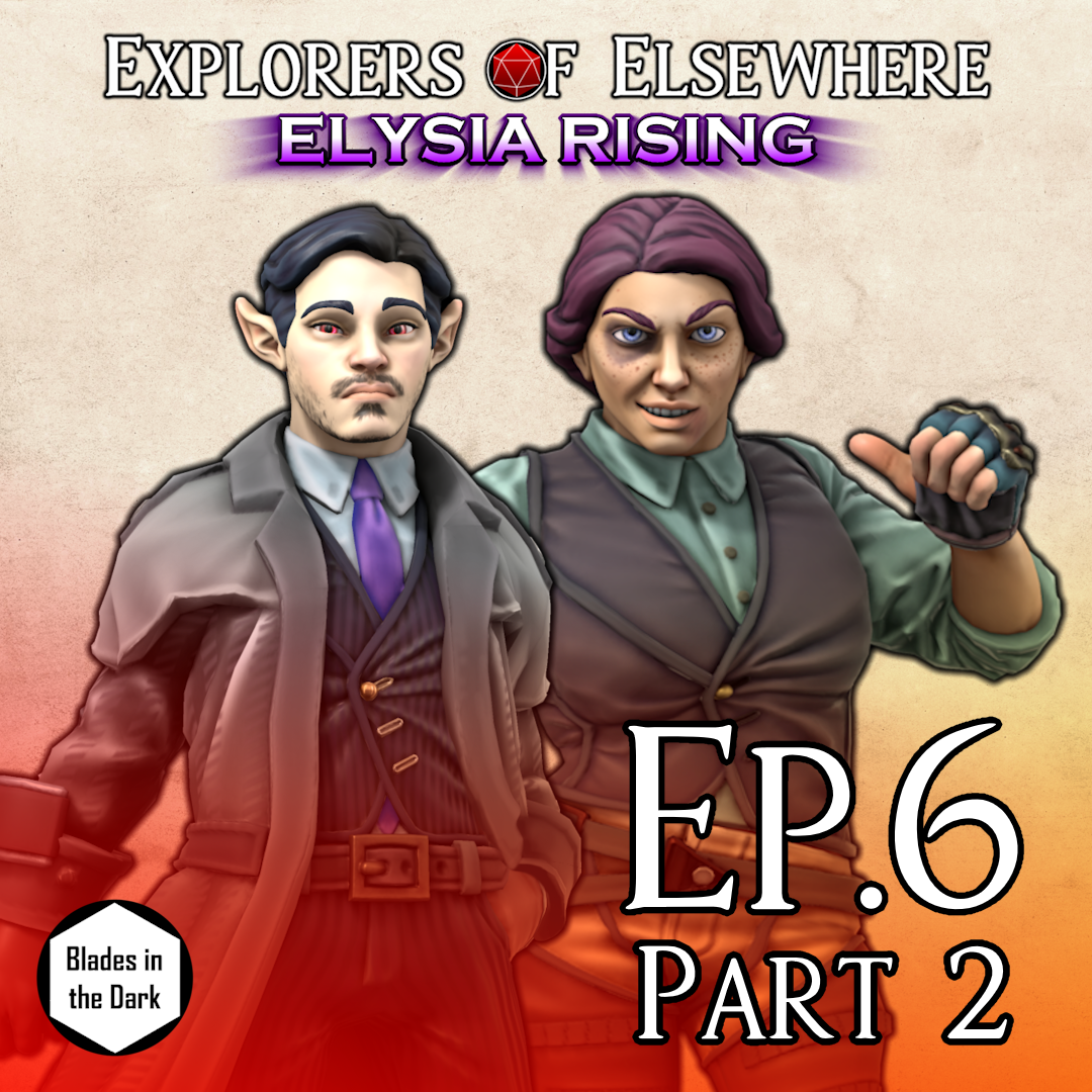 Friends in Low Places - Elysia Rising Ep6 Pt2 - Blades in the Dark Actual Play