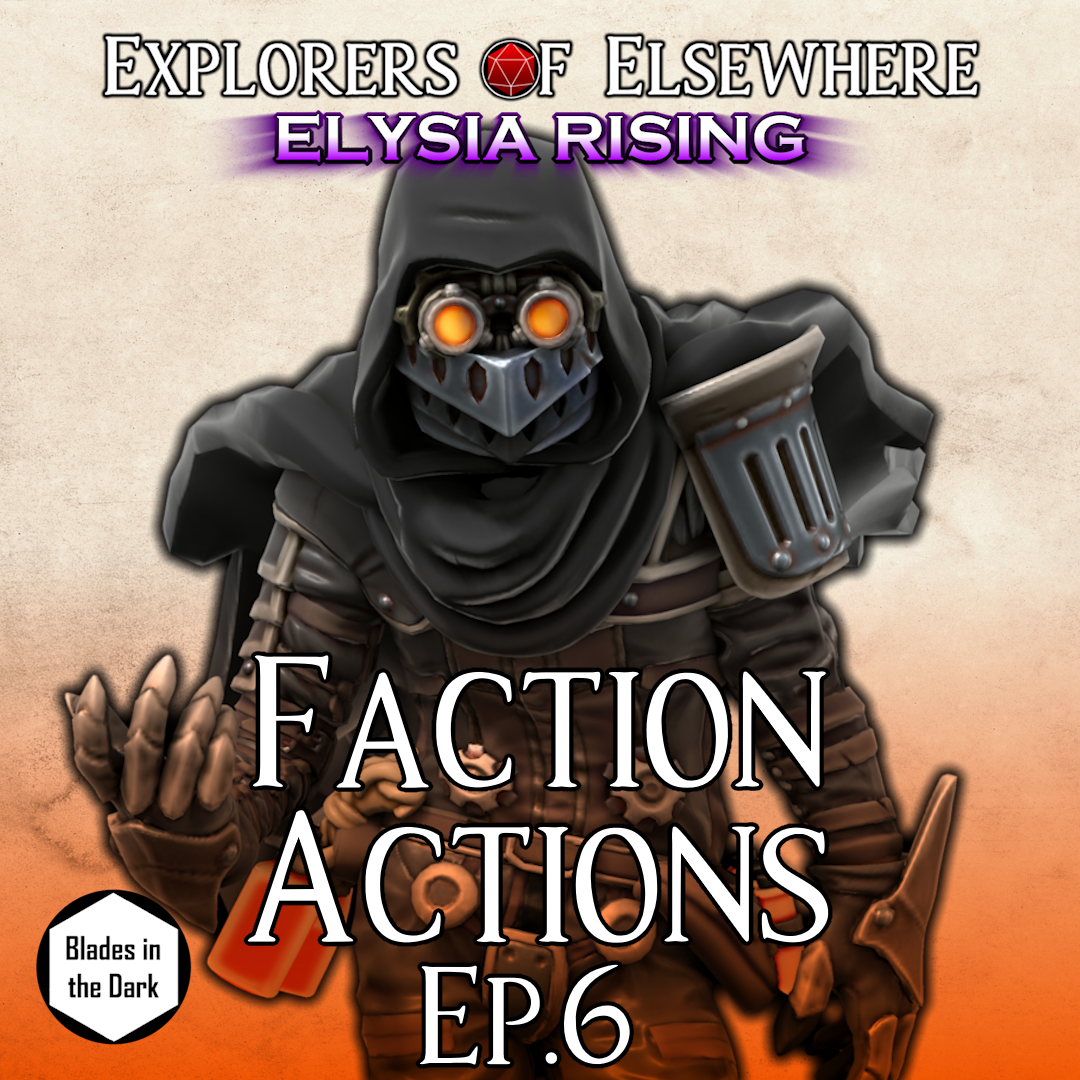 Faction Actions! - Elysia Rising Ep6 - Blades in the Dark Actual Play
