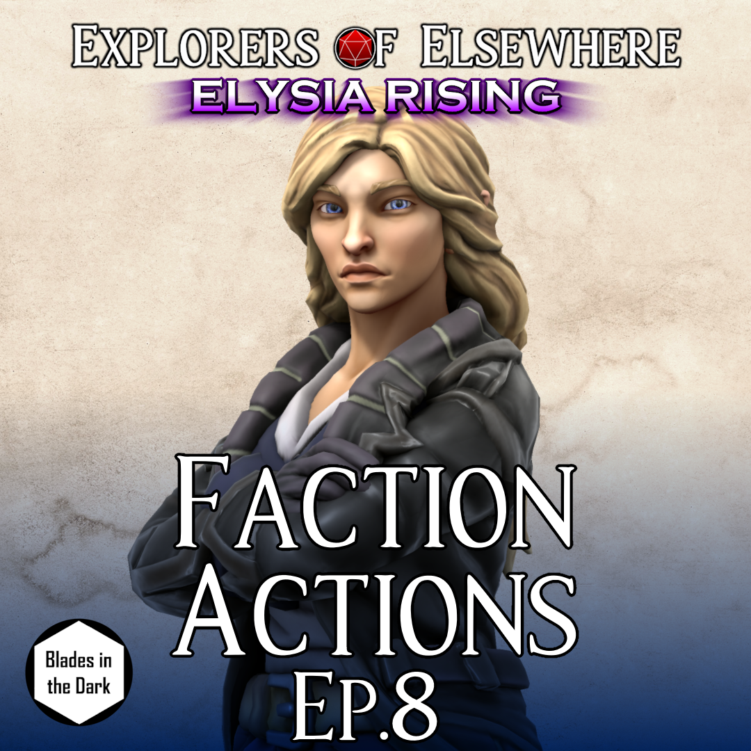 Faction Actions! - Elysia Rising Ep8 - Blades in the Dark Actual Play