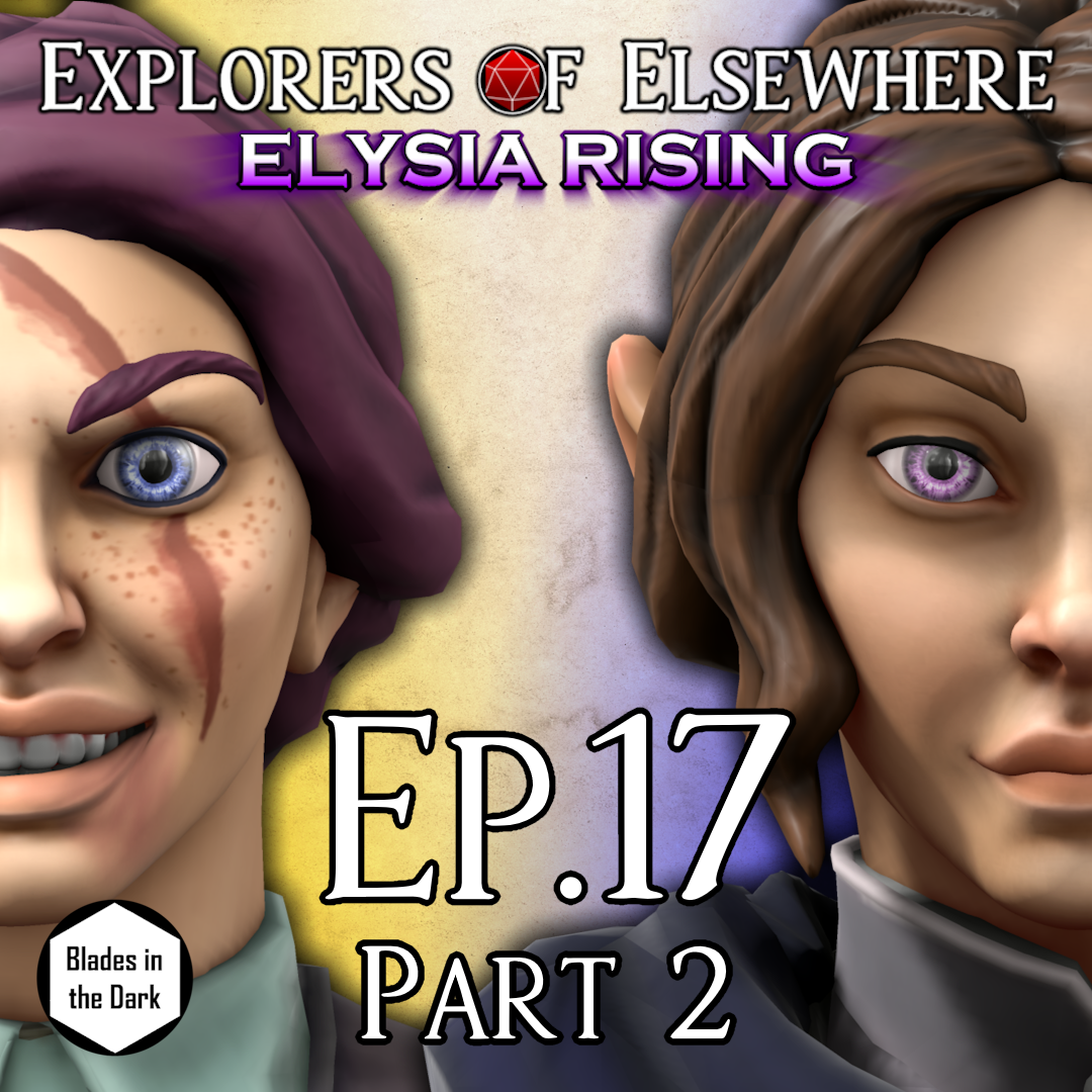 Unstoppable Forces - Elysia Rising Ep17 Pt2 - Blades in the Dark Actual Play