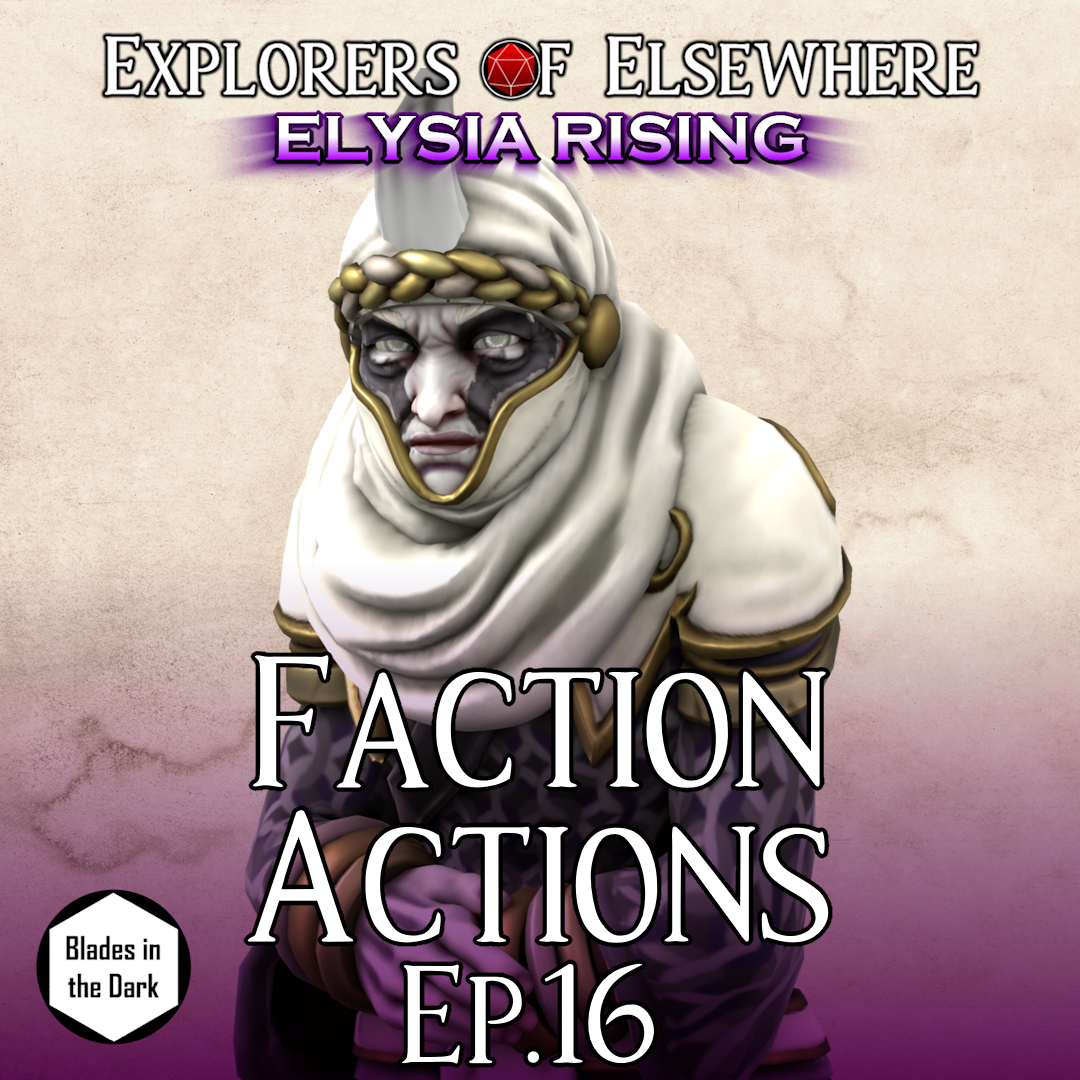 Faction Actions! - Elysia Rising Ep16 - Blades in the Dark Actual Play