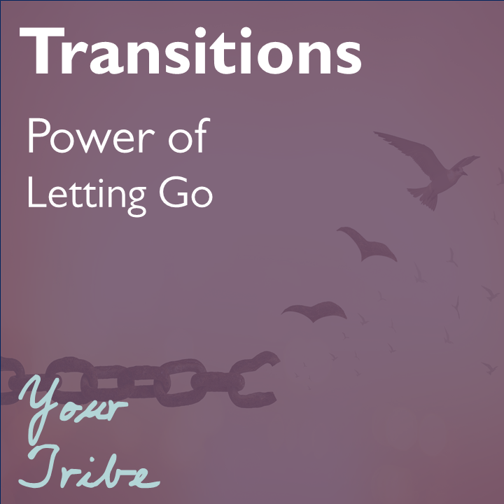 Transitions: Power of Letting Go Through Change