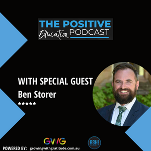 Episode #13 With Ben Storer – A World Leading Positive Education School